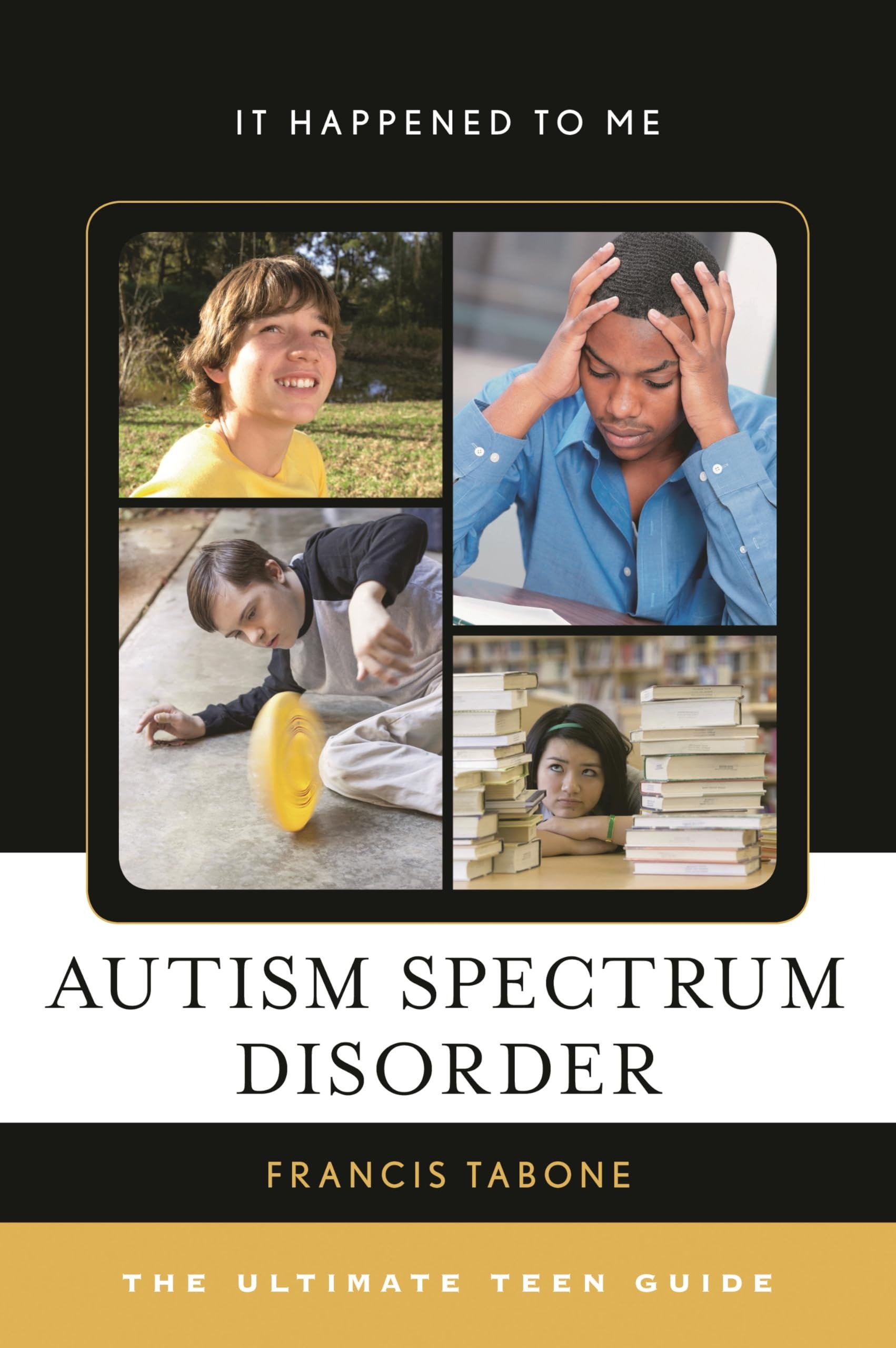 Buy Autism Spectrum Disorder: The Ultimate Teen Guide (It Happened to Me, 50) by Francis Tabone | Rowman & Littlefield | English | Paperback | 2016 — BookShops.in