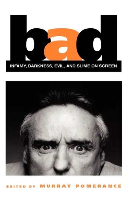 Buy Bad: Infamy, Darkness, Evil, and Slime on Screen (English, Murray Pomerance) — BookShops.in