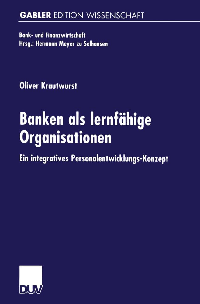 Buy Banken als lernfähige Organisationen: Ein integratives Personalentwicklungs-Konzept by Oliver Krautwurst | Deutscher Universitatsverlag | German Hardcover | 2000 Edition | Business & Finance Economics Textbook — BookShops.in