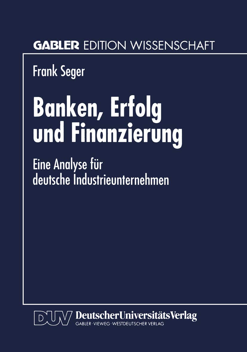 Buy Banken, Erfolg und Finanzierung: Eine Analyse für deutsche Industrieunternehmen by Frank Seger – German Hardcover 1997 Edition | Bookshops.in — BookShops.in