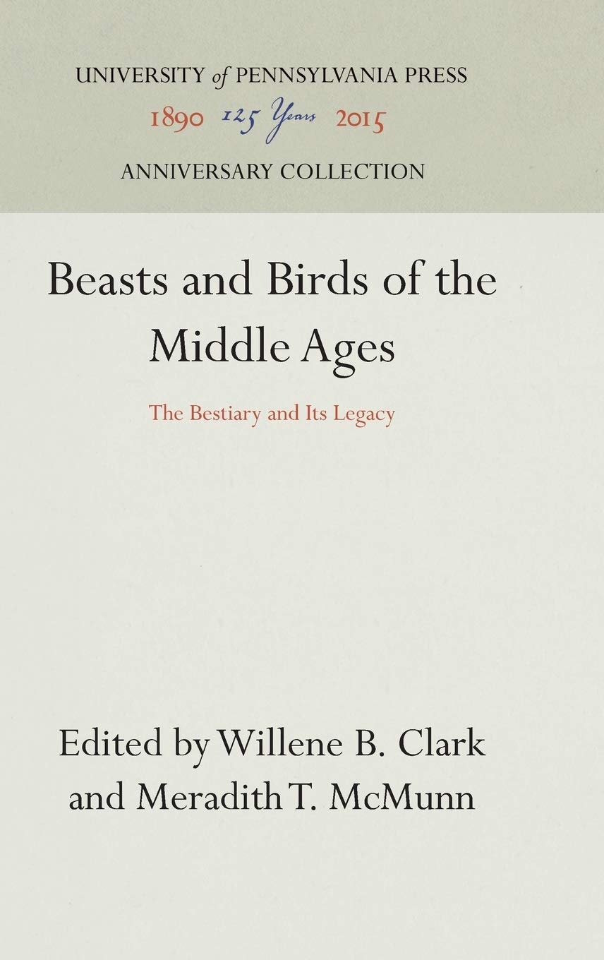 Buy Beasts and Birds of the Middle Ages: The Bestiary and Its Legacy by Willene B. Clark | Meradith T. McMunn | University of Pennsylvania Press | English | Paperback | Reprint 2016 — BookShops.in