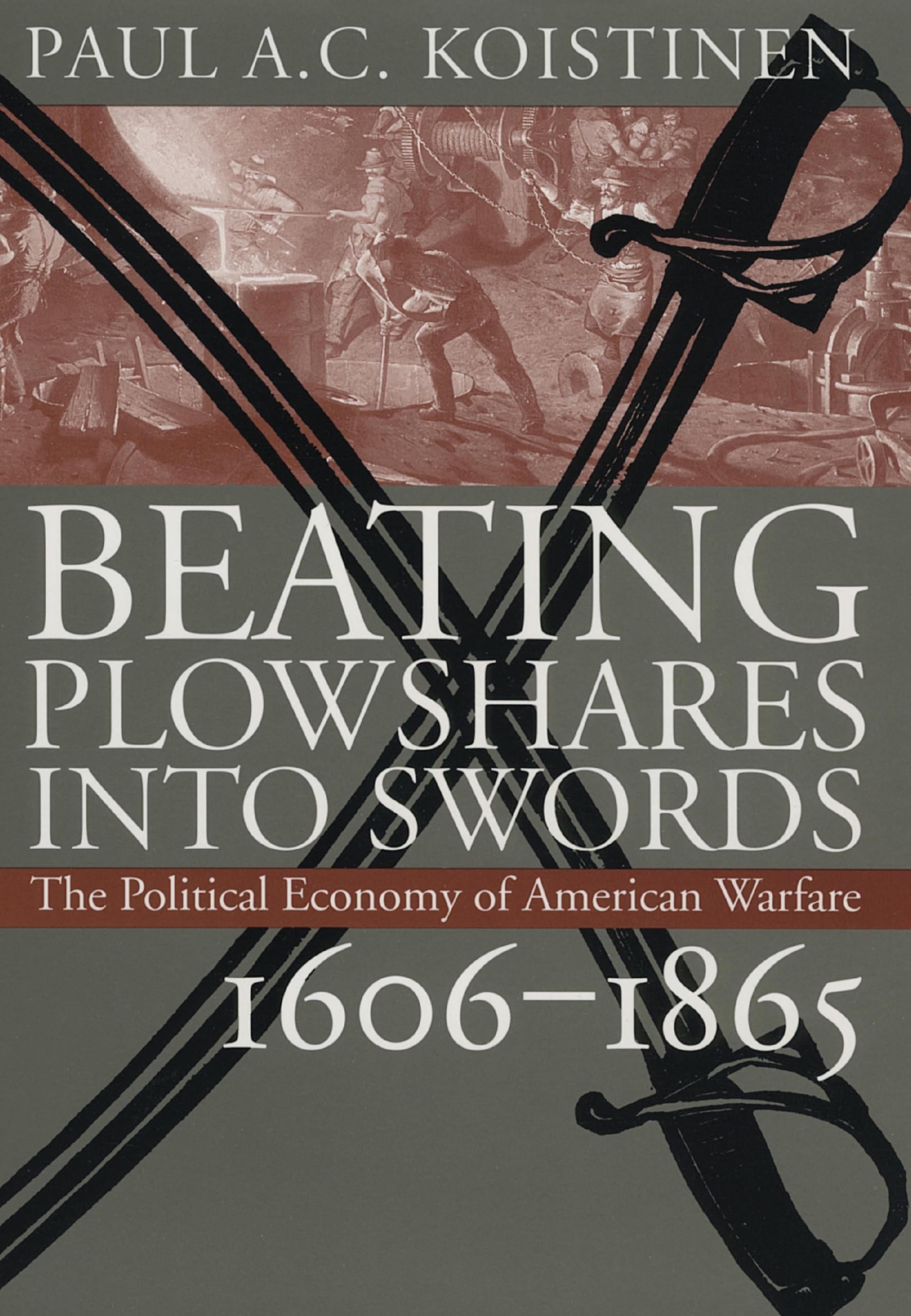 Buy Beating Plowshares into Swords: Political Economy of American Warfare 1606-1865 by Paul A. C. Koistinen | University Press of Kansas | English | Paperback | First Edition — BookShops.in