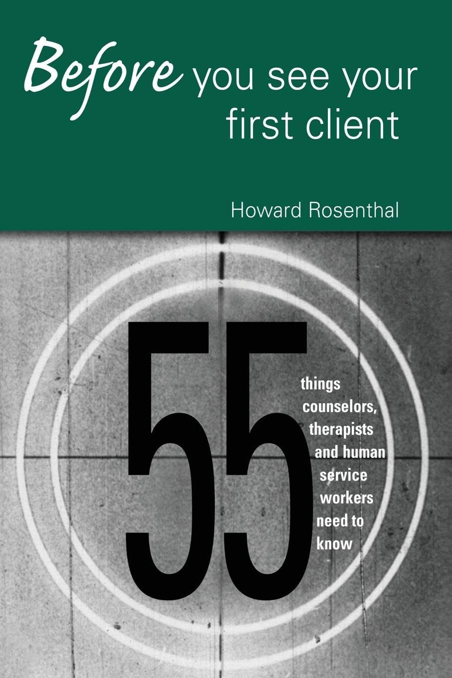 Buy Before You See Your First Client: 55 Things Counselors, Therapists and Human Service Workers Need to Know by Howard Rosenthal - Routledge Hardcover — BookShops.in
