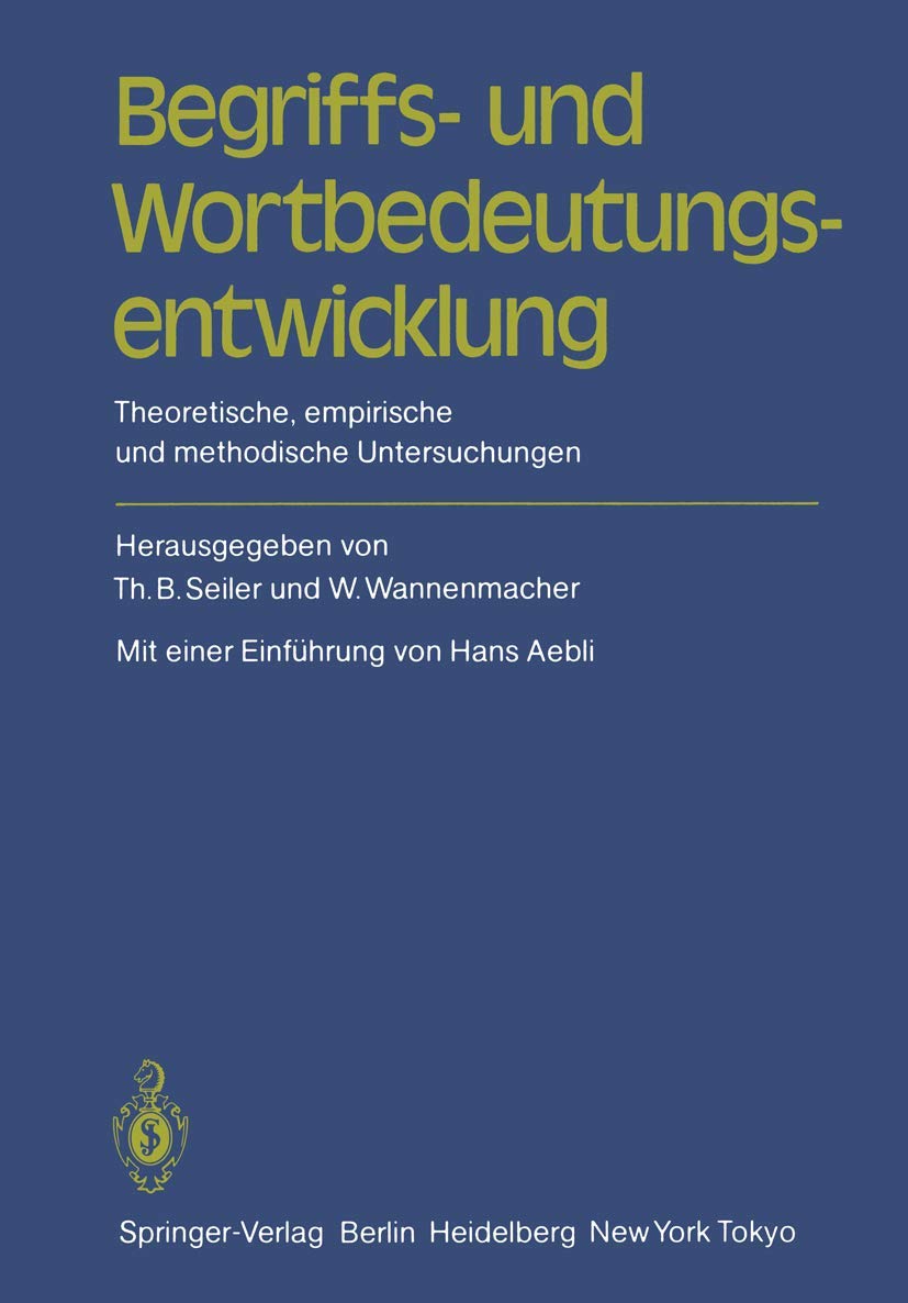 Buy Begriffs- und Wortbedeutungsentwicklung: Theoretische, empirische und methodische Untersuchungen by Thomas B. Seiler, H. Aebli, Wolfgang Wannenmacher - German Hardcover - Springer-Verlag — BookShops.in