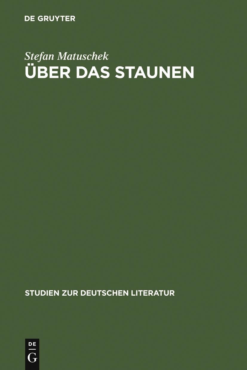 Buy Über Das Staunen: Eine Ideengeschichtliche Analyse (Studien Zur Deutschen Literatur, 116) by Stefan Matuschek | De Gruyter | German Language Paperback Reprint — BookShops.in