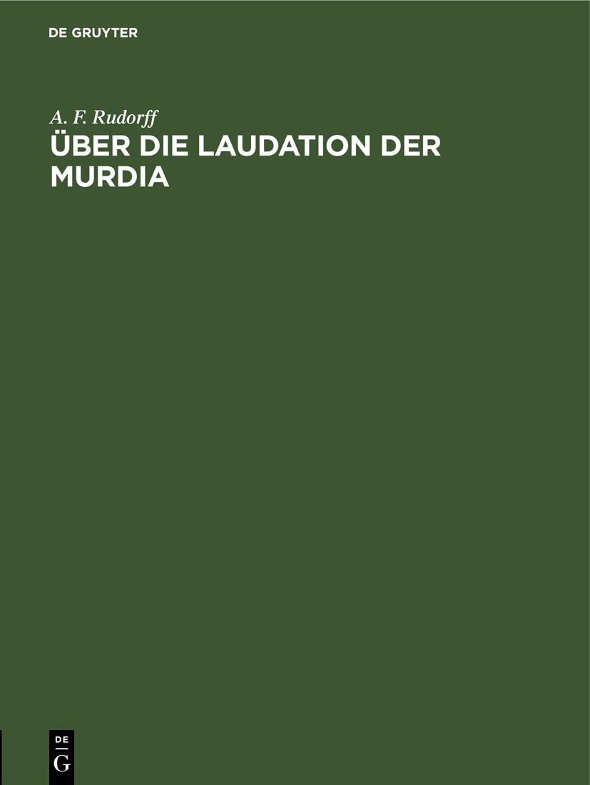 Buy Über die Laudation der Murdia by A. F. Rudorff: De Gruyter German Law Textbook (Paperback, 1870 Reprint) — BookShops.in