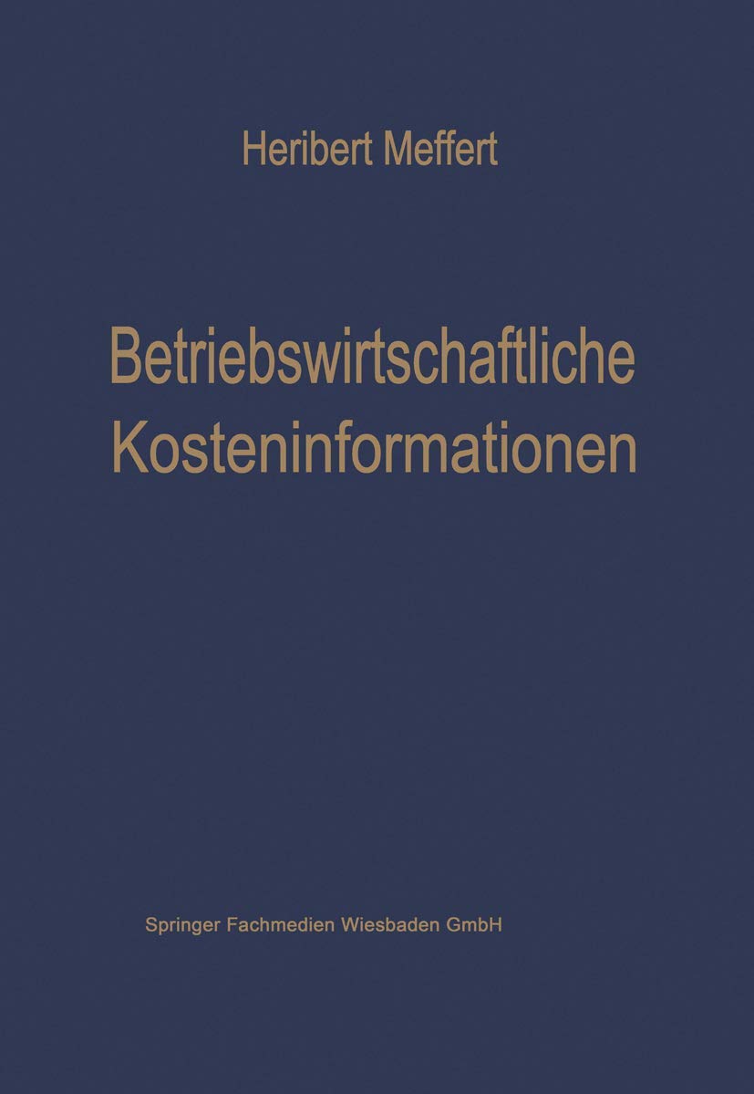 Buy Betriebswirtschaftliche Kosteninformationen: Ein Beitrag zur Theorie der Kostenrechnung by Heribert Meffert | Gabler | German Hardcover | 1968 Edition | Business Economics Textbook — BookShops.in