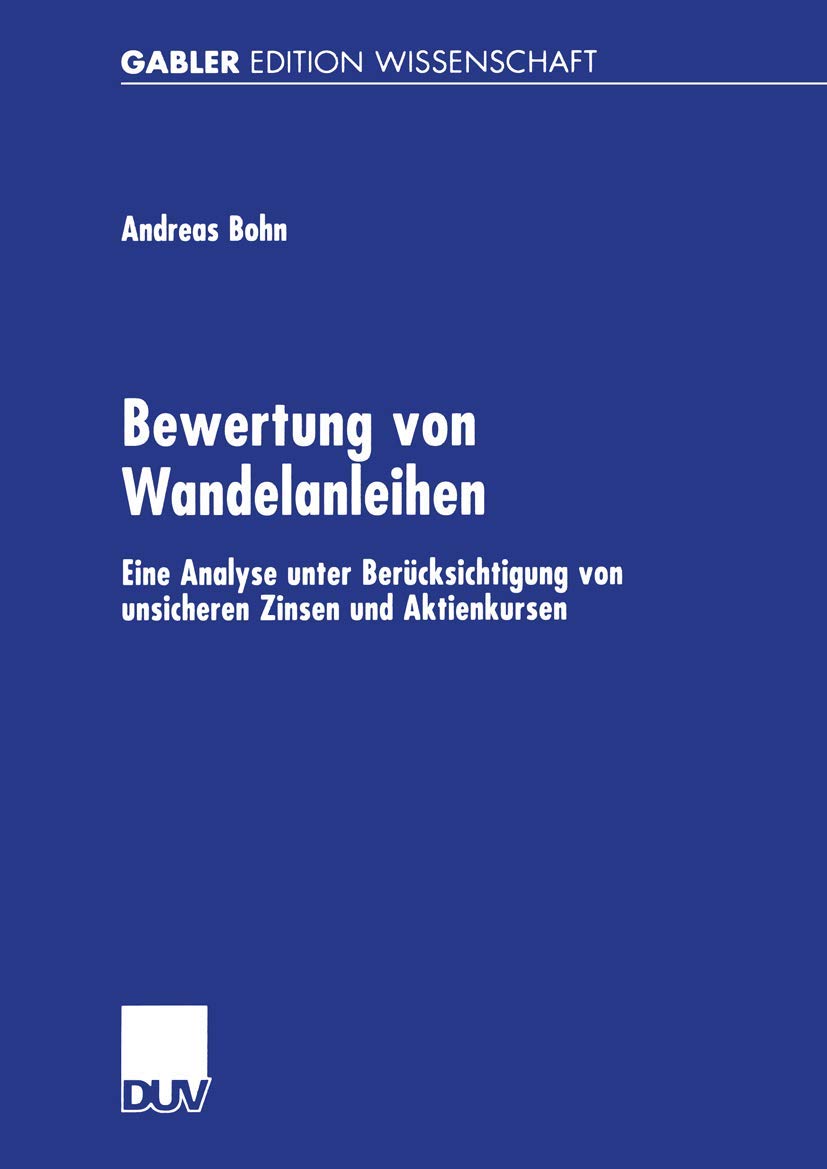 Buy Bewertung von Wandelanleihen: Eine Analyse unter Berücksichtigung von unsicheren Zinsen und Aktienkursen by Andreas Bohn | German Hardcover | 2002 Edition | Deutscher Universitats-Verlag | Higher Education Finance & Investment Banking Textbook — BookShops.in