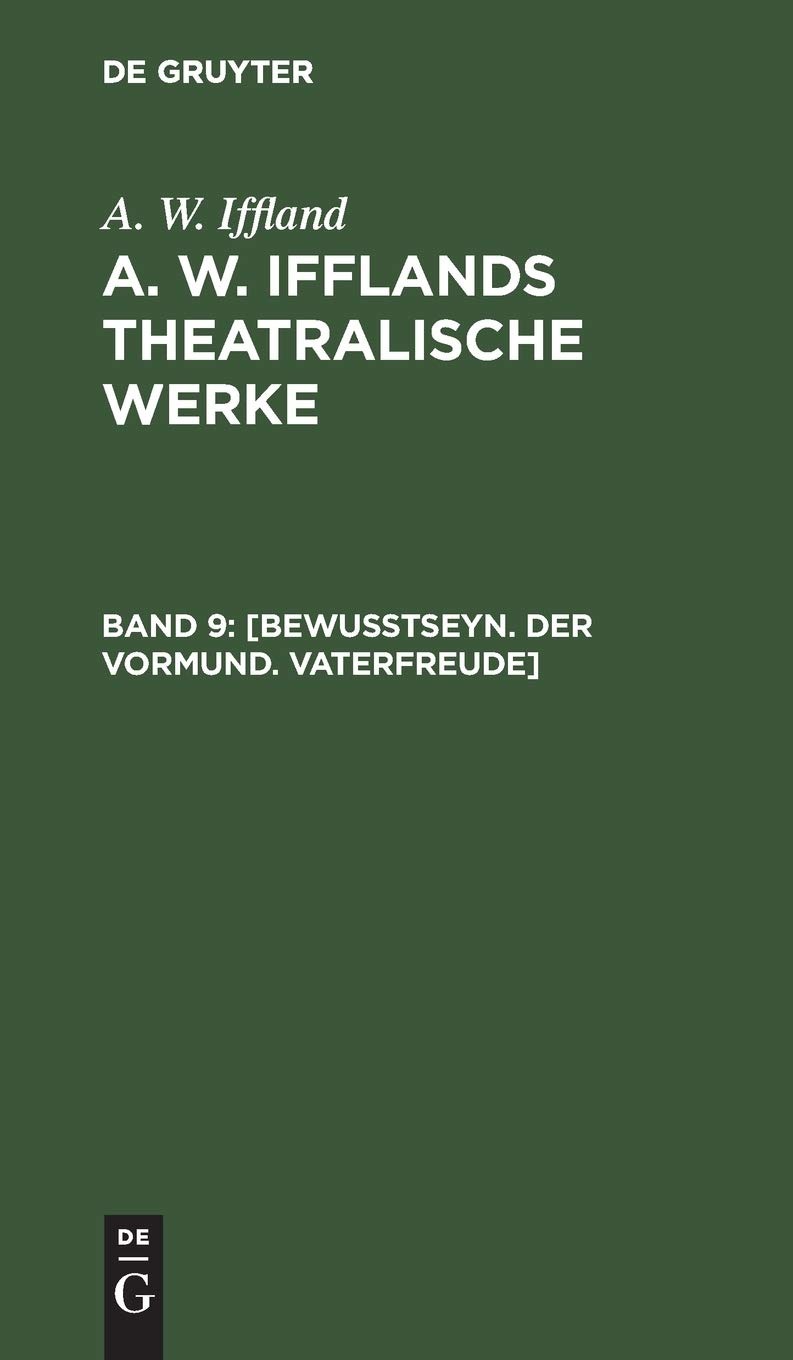 Buy Bewutseyn. Der Vormund. Vaterfreude by A. W. Iffland: German Paperback Reprint 2018 Edition from De Gruyter — BookShops.in