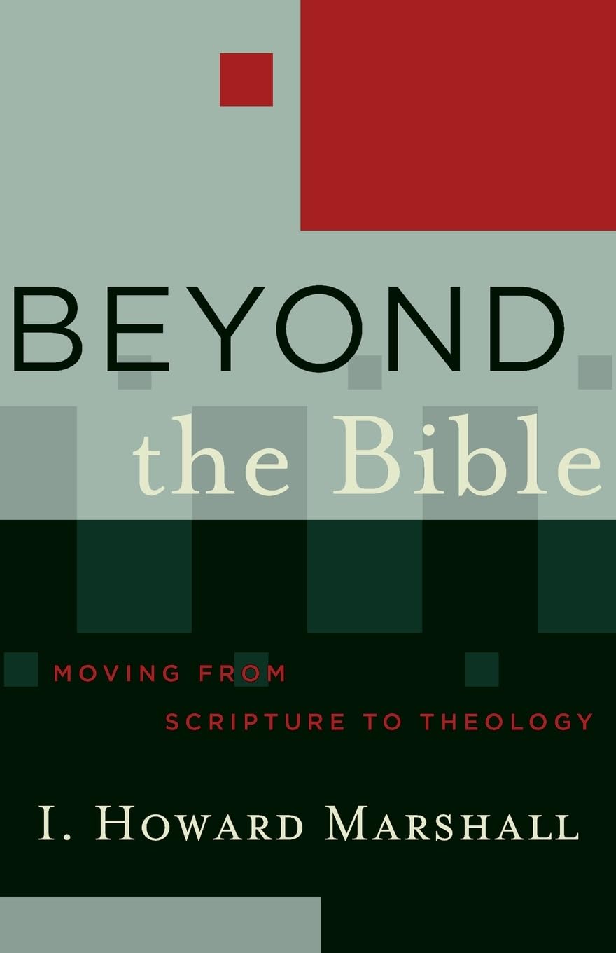 Buy Beyond the Bible: Moving from Scripture to Theology by I. Howard Marshall | Baker Academic | Hardcover | Theology & Philosophy of Religion — BookShops.in