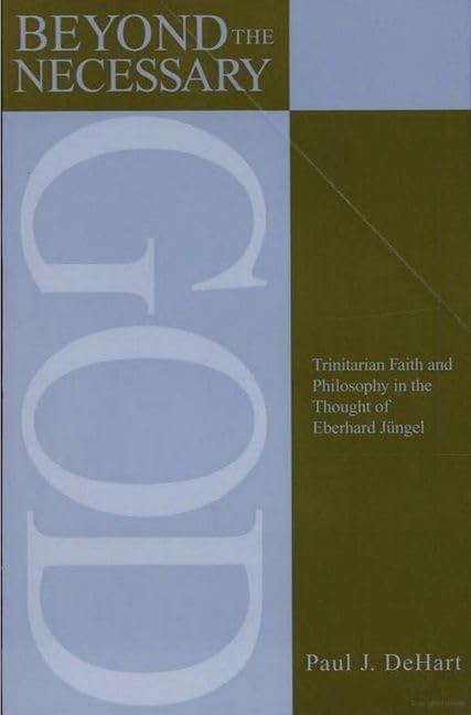 Buy Beyond the Necessary God: Trinitarian Faith and Philosophy in the Thought of Eberhard Jüngel by Paul DeHart (OUP USA, English, Hardcover) | Bookshops.in — BookShops.in