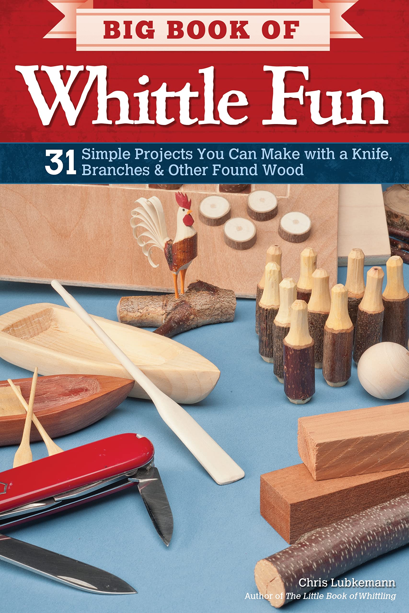 Buy Big Book of Whittle Fun: 31 Simple Whittling Projects with Knife, Branches & Found Wood by Chris Lubkemann | Fox Chapel | Hardcover | Crafts, Hobbies & Home — BookShops.in