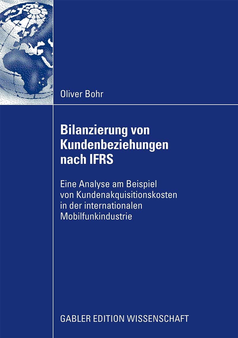 Buy Bilanzierung von Kundenbeziehungen nach IFRS: Analyse von Kundenakquisitionskosten in der Mobilfunkindustrie – Oliver Bohr, Gabler, German, Paperback, 2009 Edition — BookShops.in