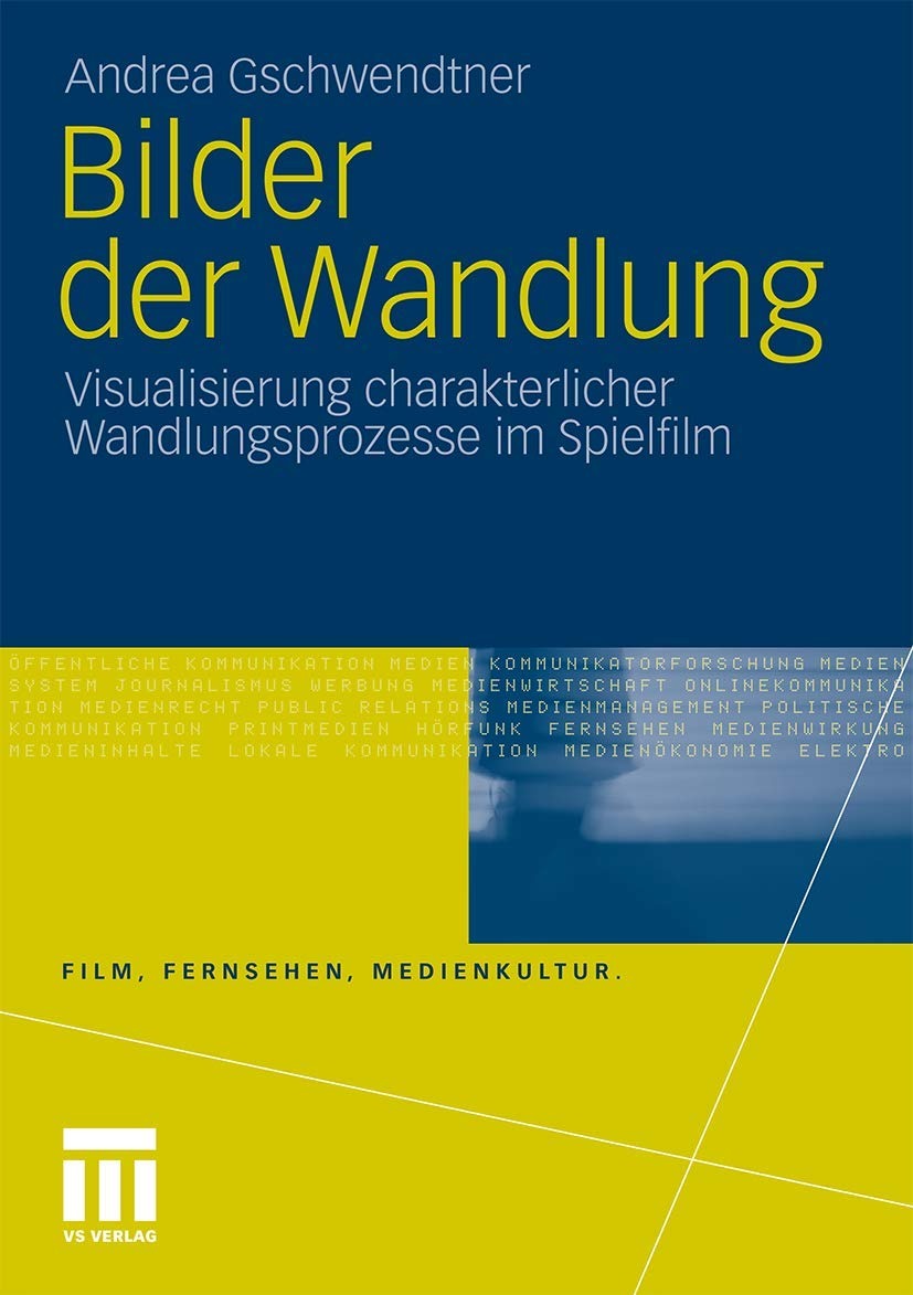 Buy Bilder der Wandlung: Visualisierung charakterlicher Wandlungsprozesse im Spielfilm (Film, Fernsehen, Medienkultur) by Andrea Gschwendtner | Springer VS | German Paperback | 2011 Edition — BookShops.in