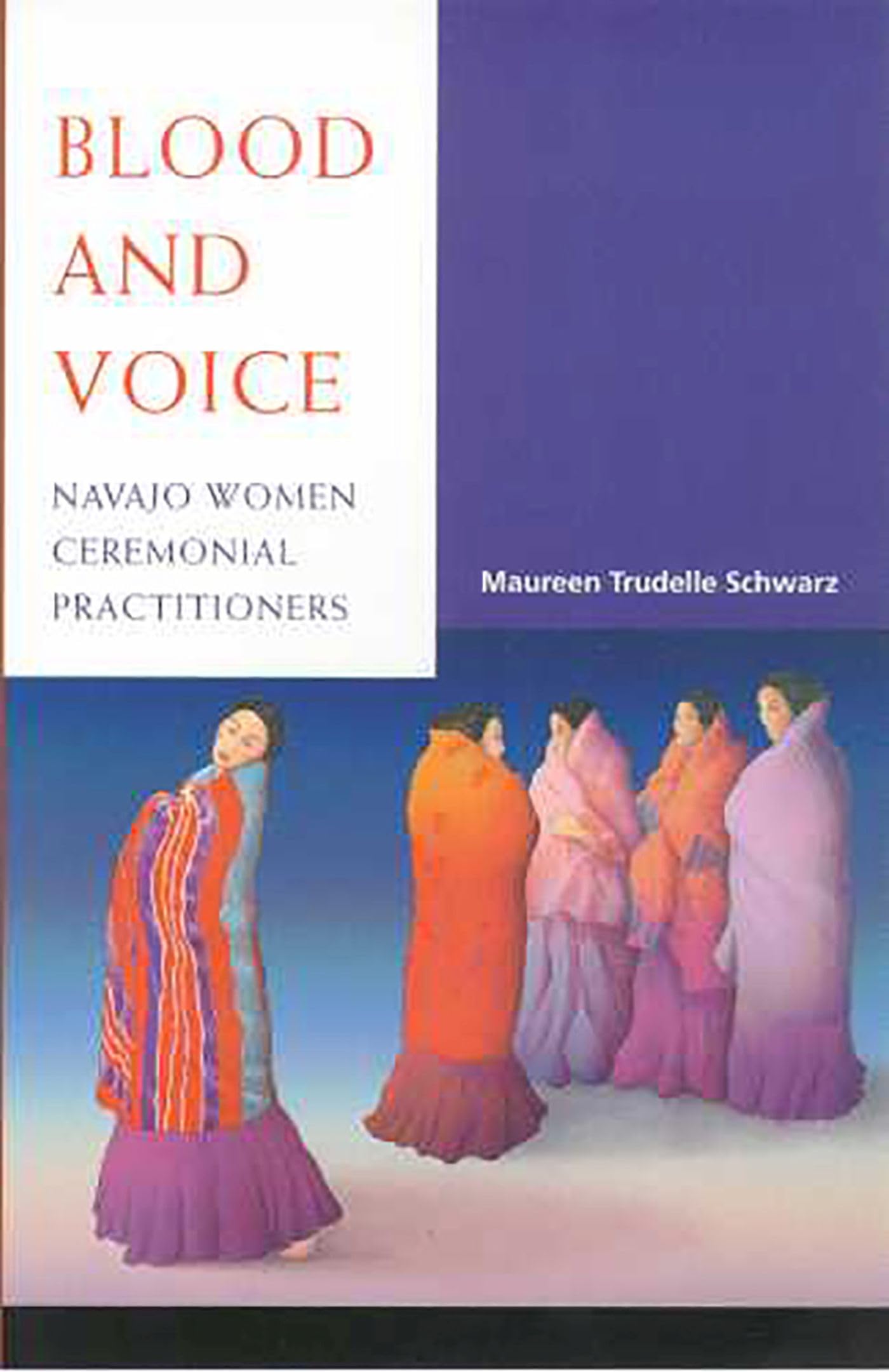 Buy Blood and Voice: Navajo Women Ceremonial Practitioners by Maureen Trudelle Schwarz – Bookshops.in — BookShops.in