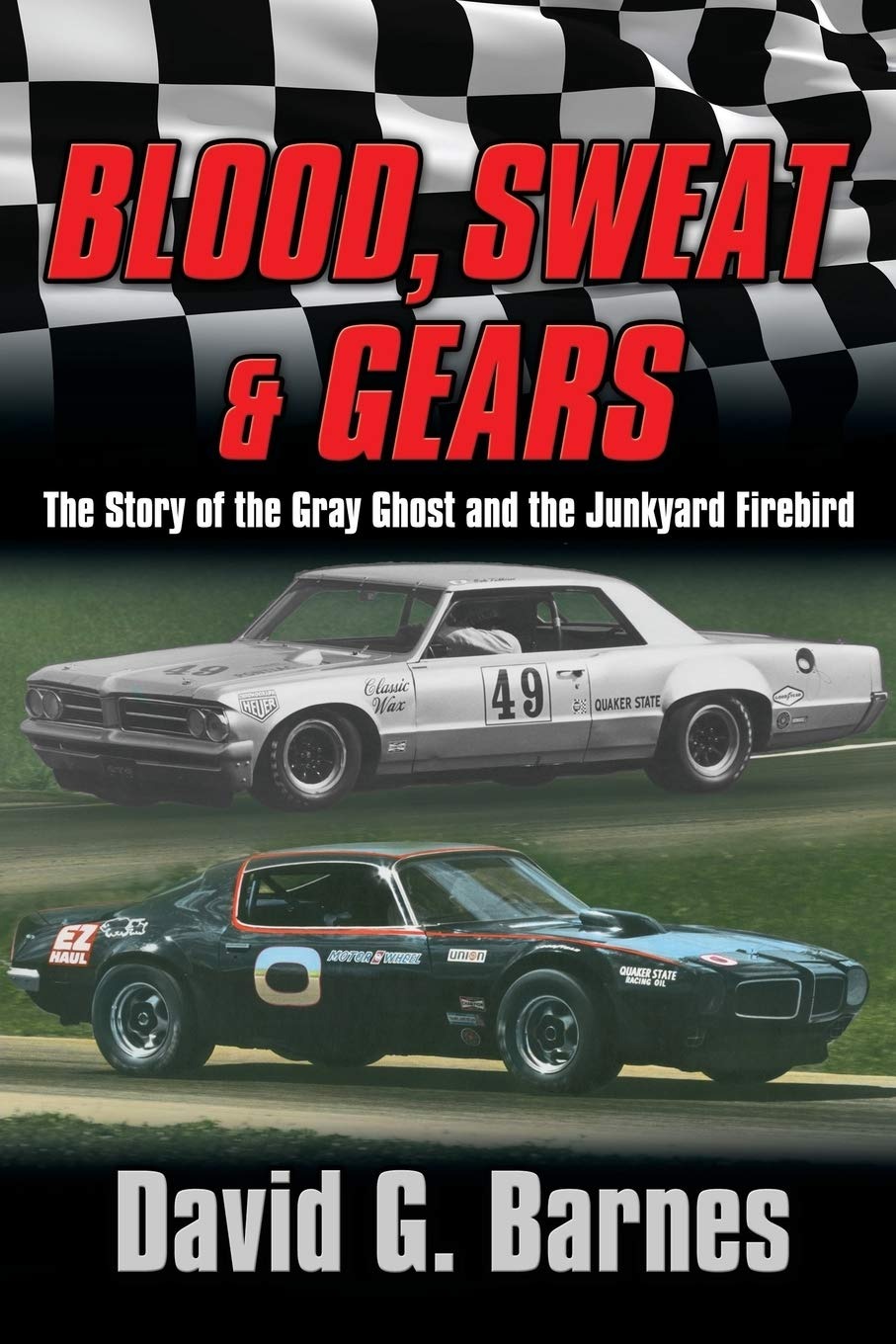 Buy Blood, Sweat & Gears: The Story of the Gray Ghost and the Junkyard Firebird by David G. Barnes | Paperback | English | 2014 — BookShops.in