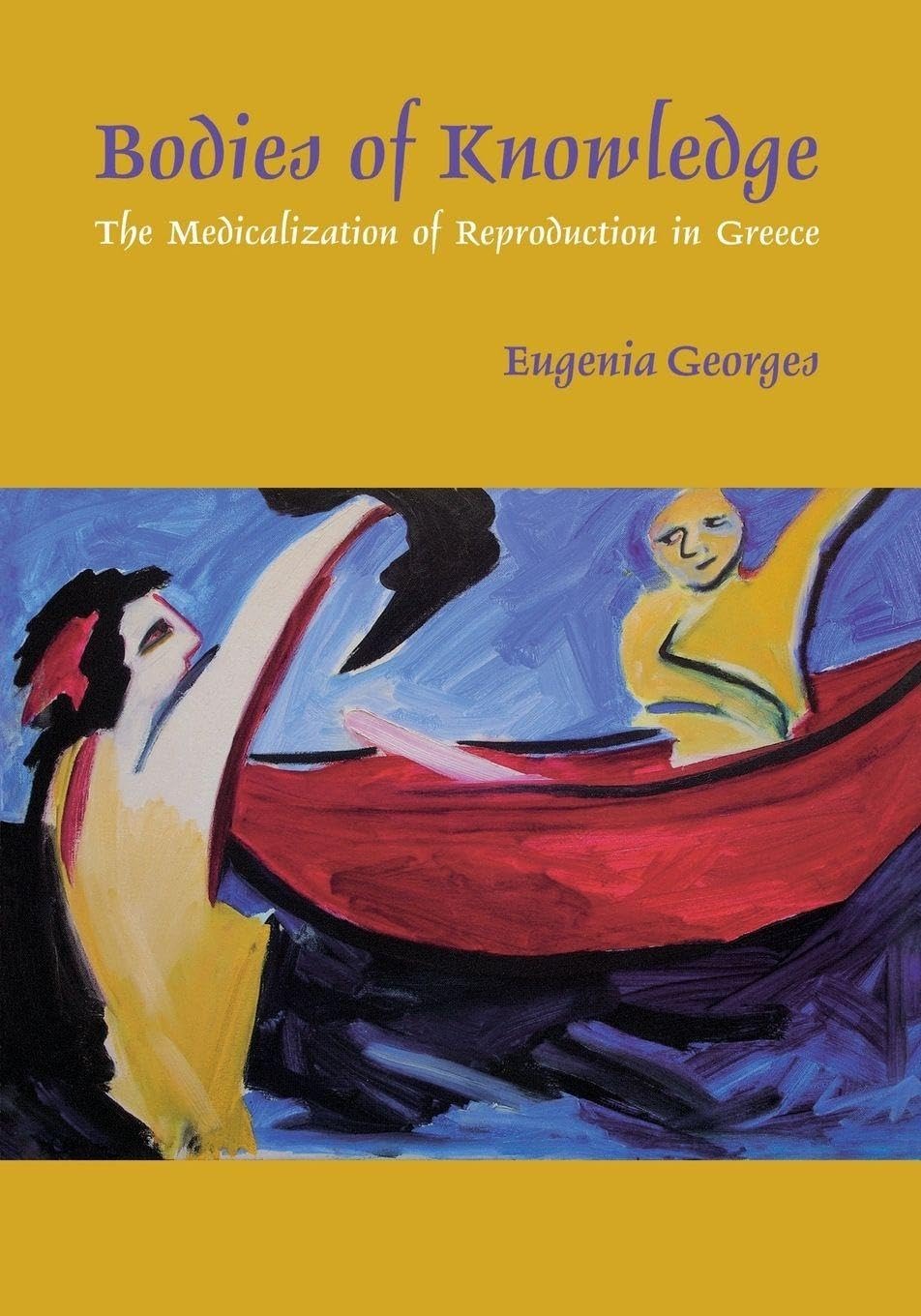 Buy Bodies of Knowledge: The Medicalization of Reproduction in Greece by Eugenia Georges | Vanderbilt University Press | English | Paperback — BookShops.in