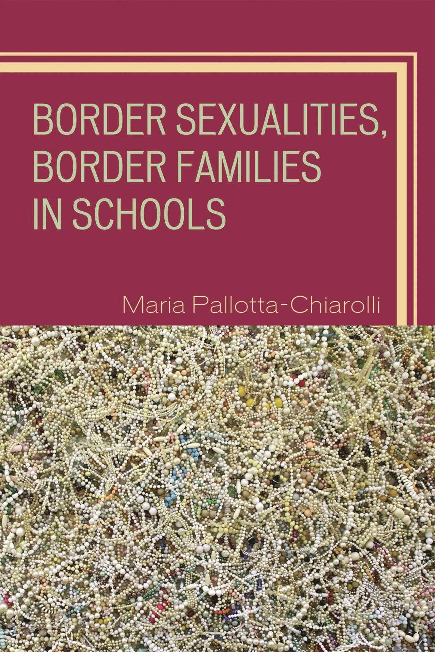 Buy Border Sexualities, Border Families in Schools by Maria Pallotta-Chiarolli | Rowman & Littlefield | English | Paperback | 9780742510357 — BookShops.in