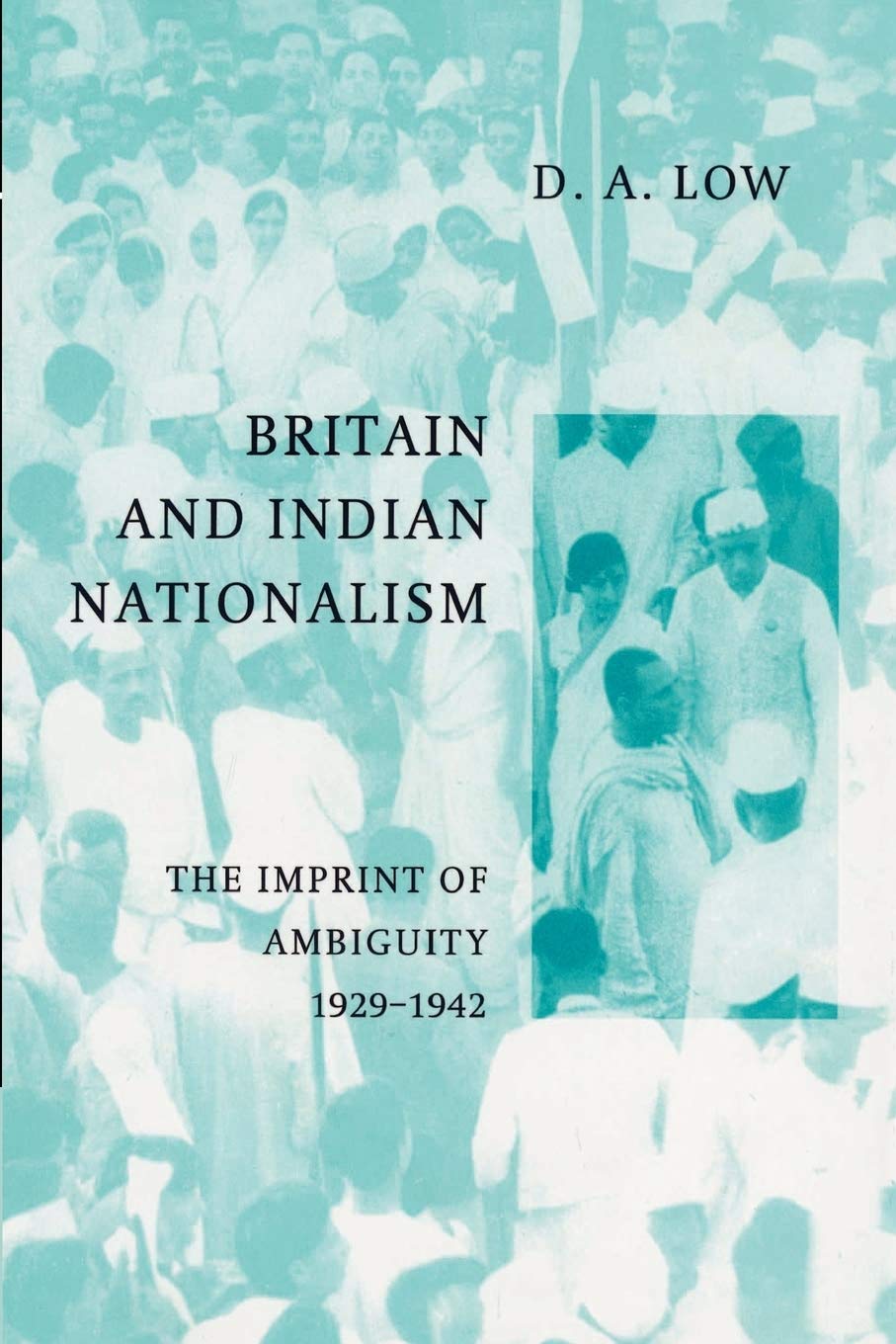 Buy Britain and Indian Nationalism: The Imprint of Ambiguity 1929–1942 by Donald A. Low, Cambridge University Press, Hardcover, History, Asia — BookShops.in