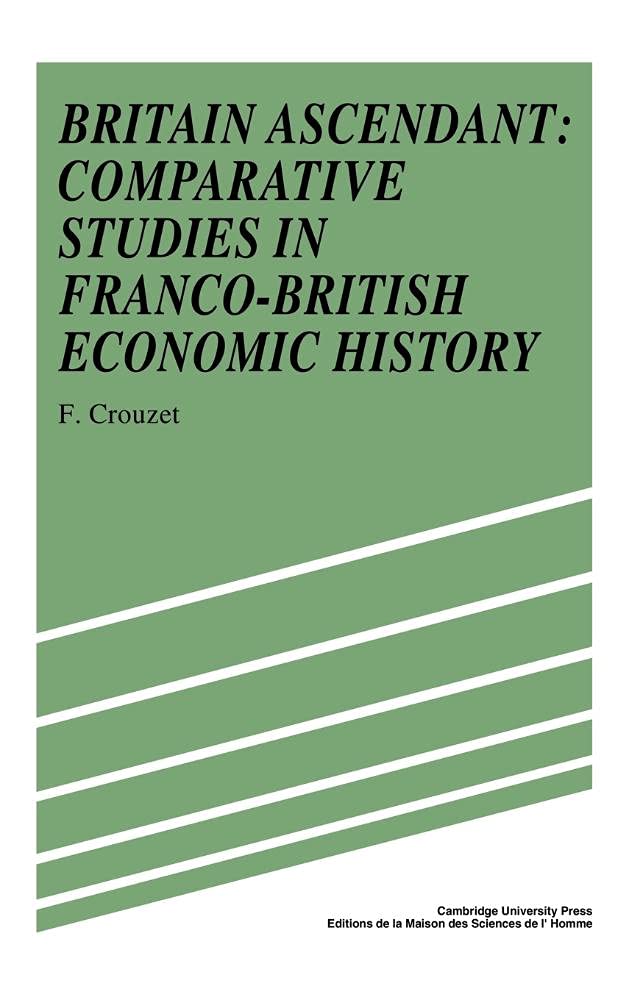 Buy Britain Ascendant: Studies in British and Franco-British Economic History by Francois Crouzet (Cambridge University Press, Hardcover, 1991) - Buy Online at Bookshops.in — BookShops.in