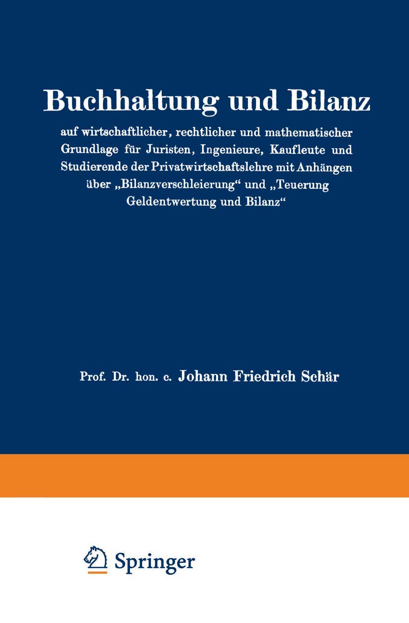 Buy Buchhaltung und Bilanz auf wirtschaftlicher, rechtlicher und mathematischer Grundlage für Juristen, Ingenieure, Kaufleute und Studierende – Johann Friedrich Schär (Hardcover, German, 5th Edition, Springer) — BookShops.in