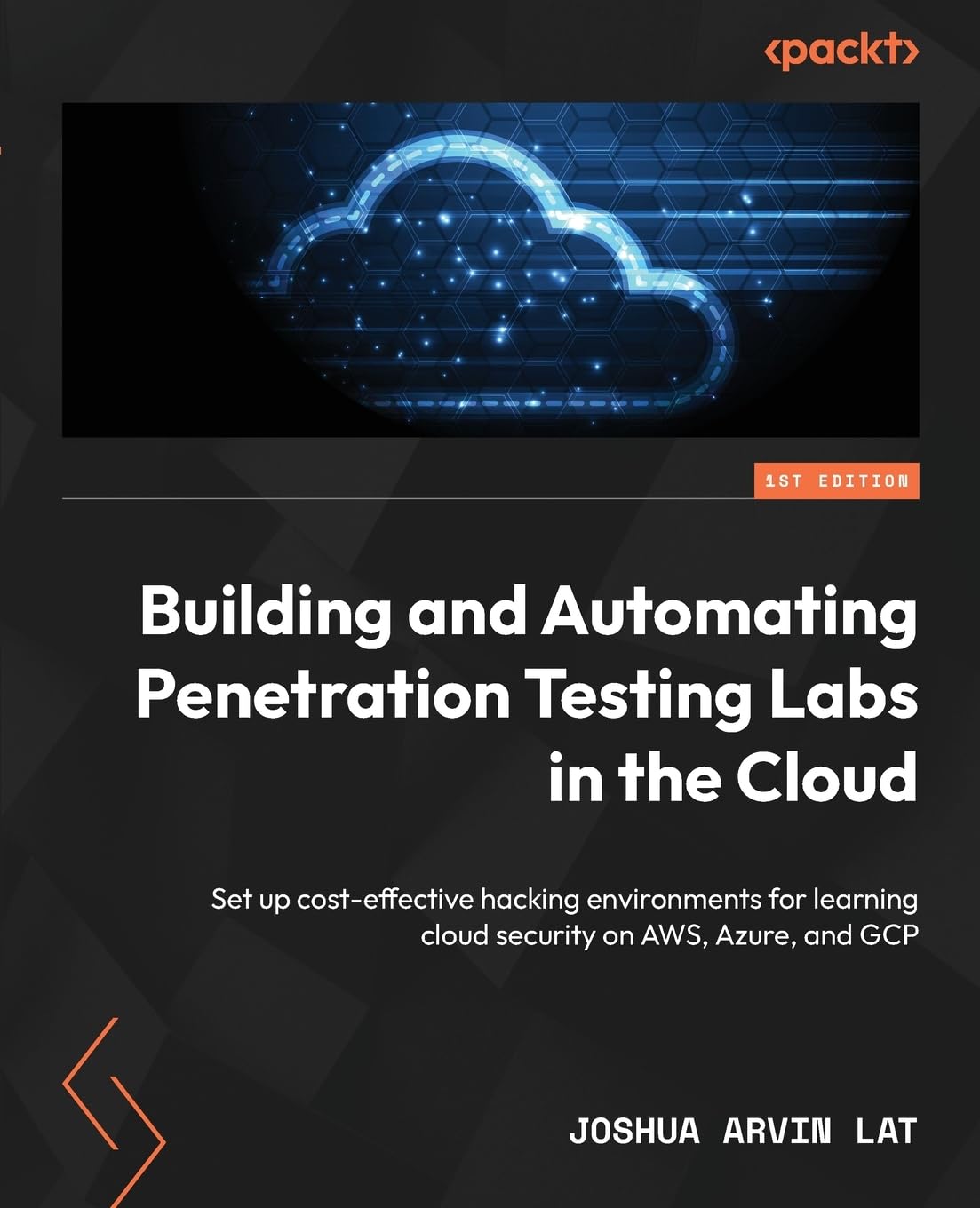 Buy Building and Automating Penetration Testing Labs in the Cloud: Set Up Cost-Effective Hacking Environments for AWS, Azure, and GCP by Joshua Arvin Lat, Packt Publishing, Hardcover, English — BookShops.in
