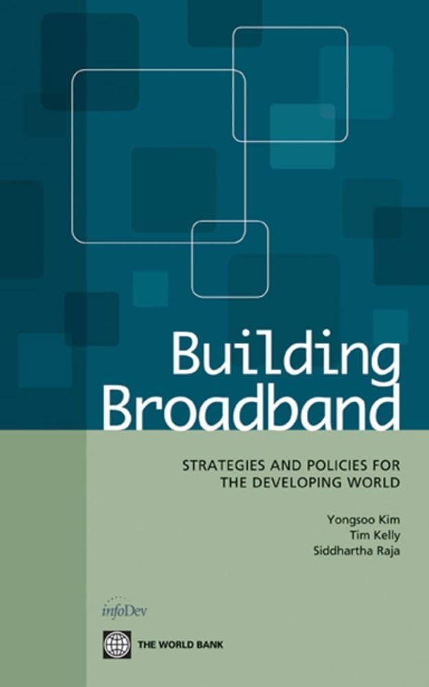 Buy Building Broadband: Strategies and Policies for the Developing World by Yongsoo Kim, Tim Kelly, Siddhartha Raja | World Bank Publications | English | Paperback | Illustrated Edition — BookShops.in