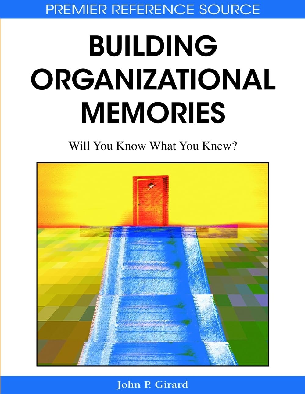 Buy Building Organizational Memories: Will You Know What You Knew? by John P. Girard | Information Science Reference | English | Paperback — BookShops.in