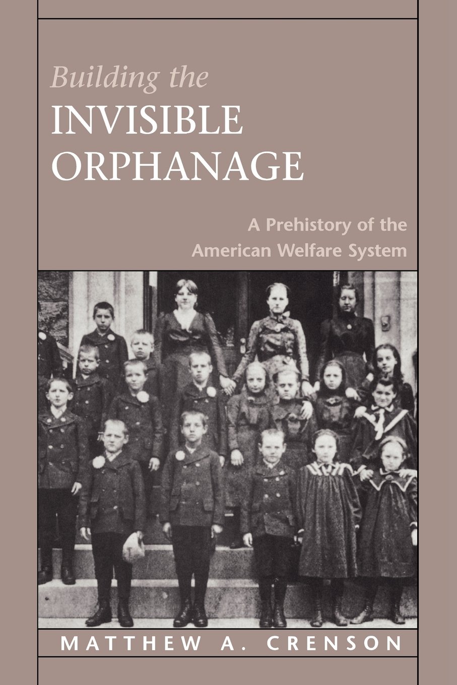 Buy Building the Invisible Orphanage: A Prehistory of the American Welfare System by Matthew A. Crenson | Harvard University Press | English | Paperback — BookShops.in