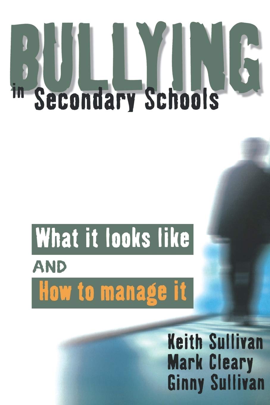 Buy Bullying in Secondary Schools: What It Looks Like and How to Manage It | Keith Sullivan, Mark Cleary, Ginny Sullivan | Paul Chapman | Hardcover | First Edition | Education & Social Sciences — BookShops.in