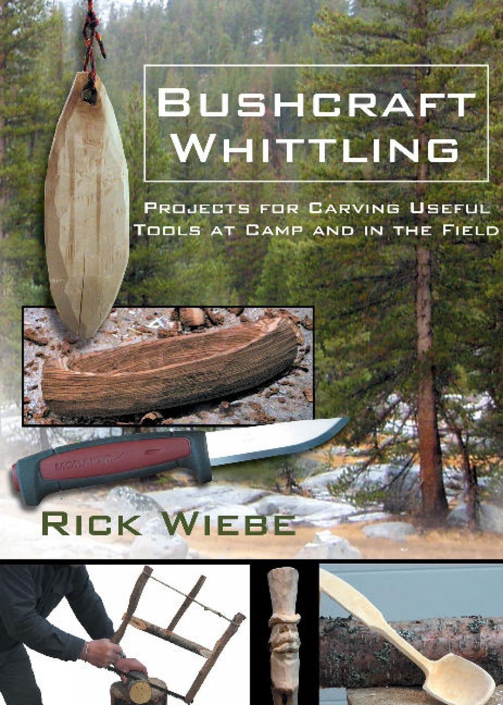 Buy Bushcraft Whittling: Projects for Carving Useful Tools at Camp and in the Field by Rick Wiebe | Linden Pub | Hardcover | English | Camping & Woodcraft — BookShops.in