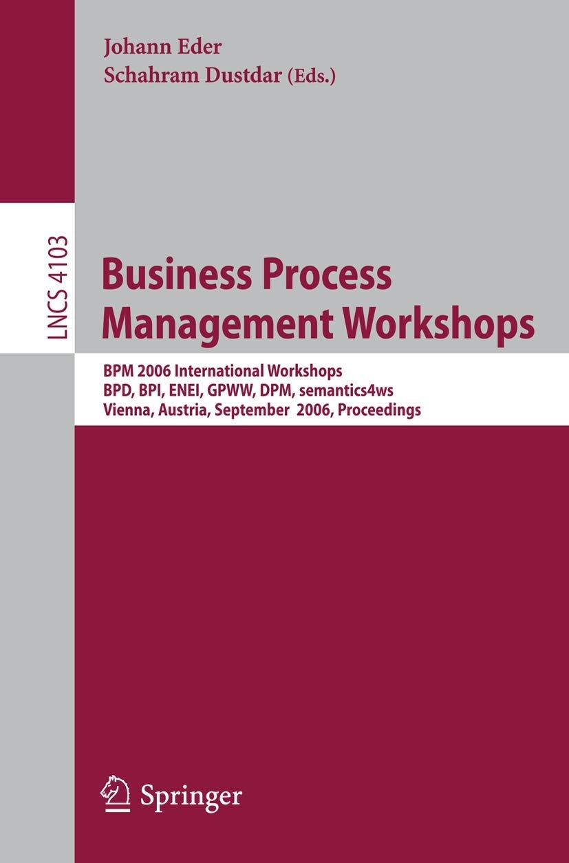 Buy Business Process Management Workshops: BPM 2006 International Workshops - BPD, BPI, ENEI, GPWW, DPM, Semantics4ws | Johann Eder, Schahram Dustdar | Springer | English | Paperback | 2006 Edition — BookShops.in
