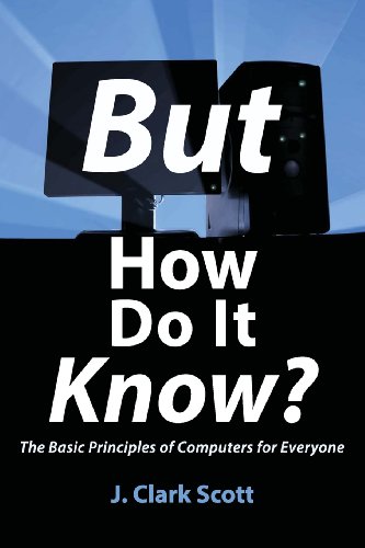 Buy But How Do It Know?: The Basic Principles of Computers for Everyone by J. Clark Scott | Hardcover | John C Scott | English | 9780615303765 — BookShops.in