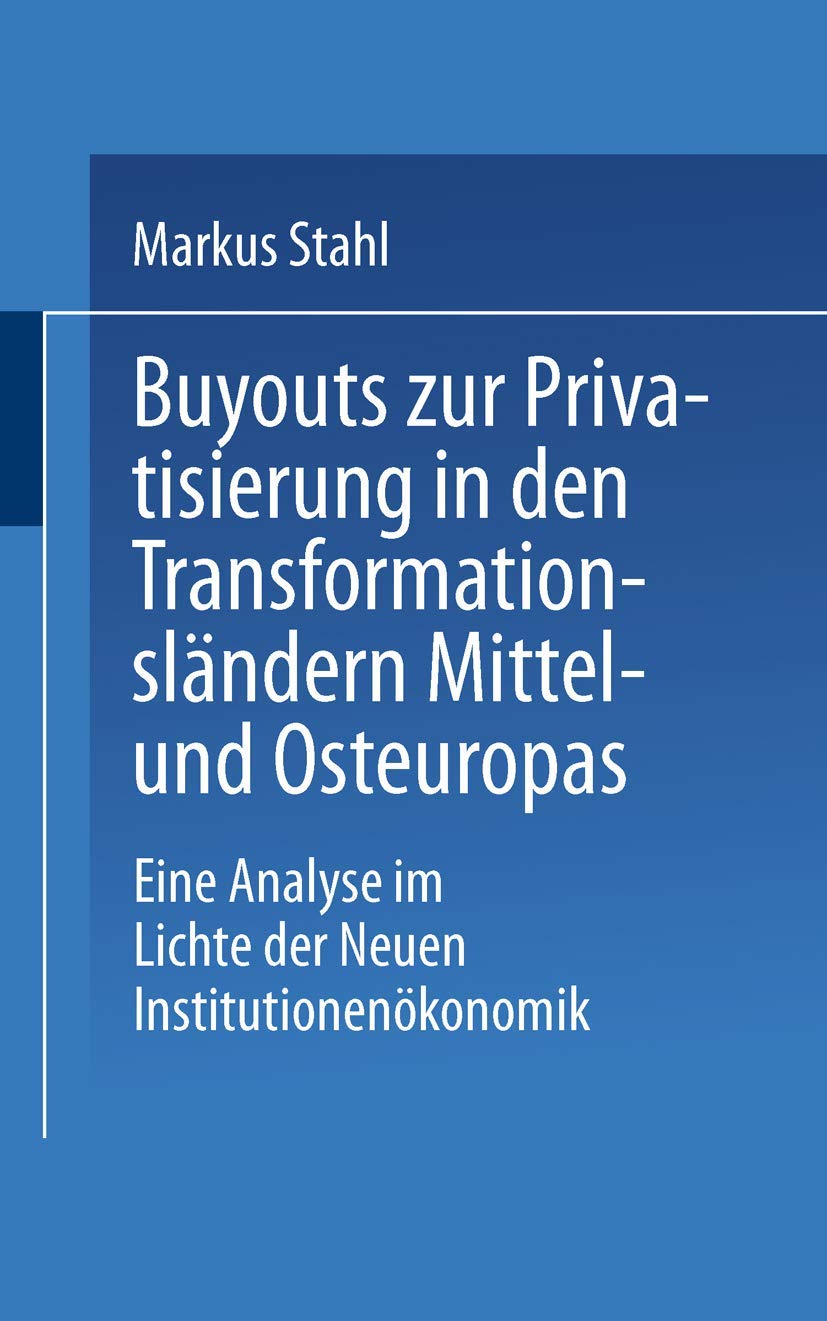 Buy Buyouts zur Privatisierung in den Transformationsländern Mittel- und Osteuropas: Eine Analyse im Lichte der Neuen Institutionenökonomik by Markus Stahl – Deutscher Universitatsverlag, 1995 Hardcover, German Edition, Business & Economics Textbook — BookShops.in