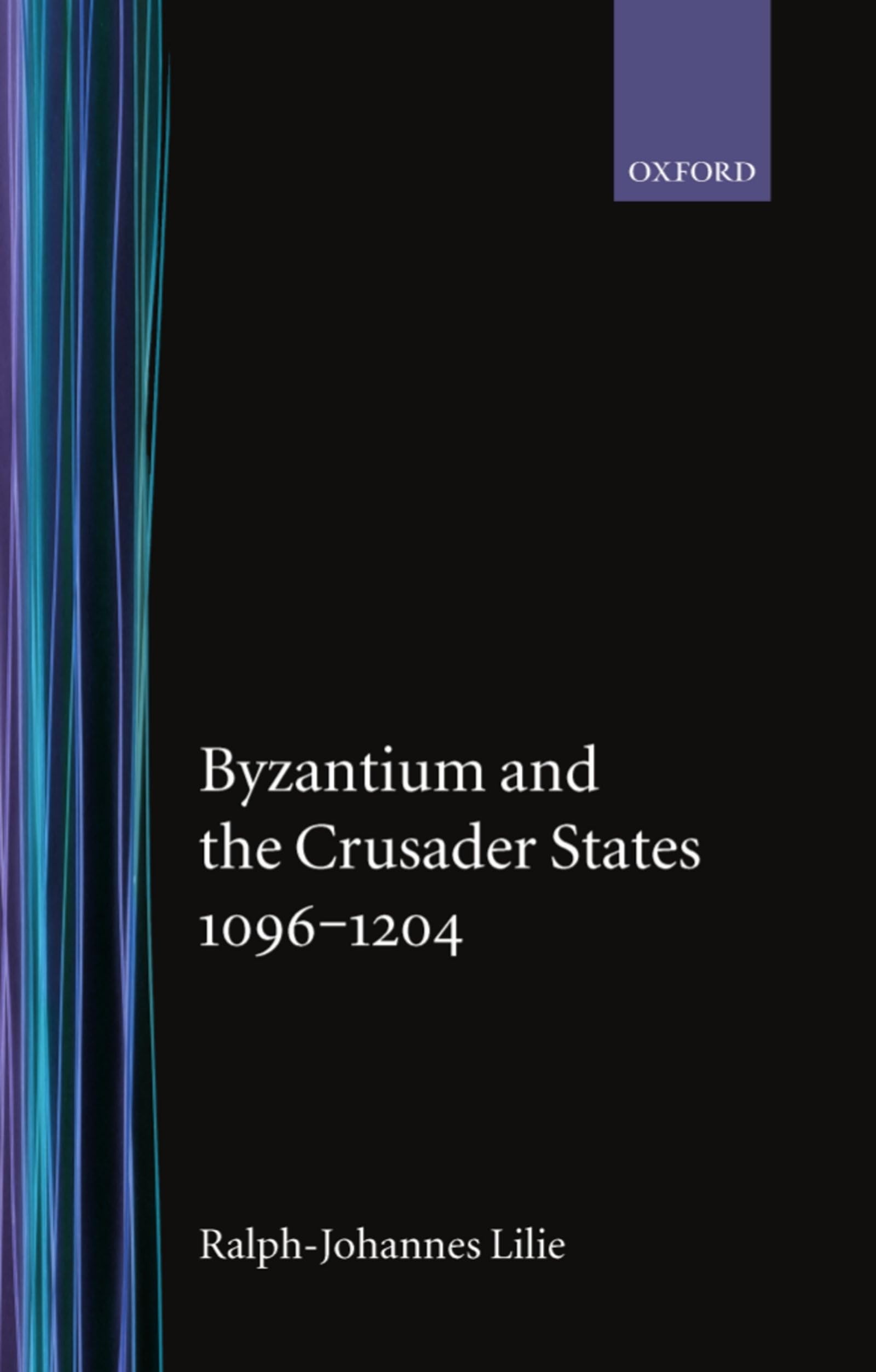 Buy Byzantium and the Crusader States 1096-1204 by Ralph-Johannes Lilie | Clarendon Press | English | Paperback | Revised Edition — BookShops.in