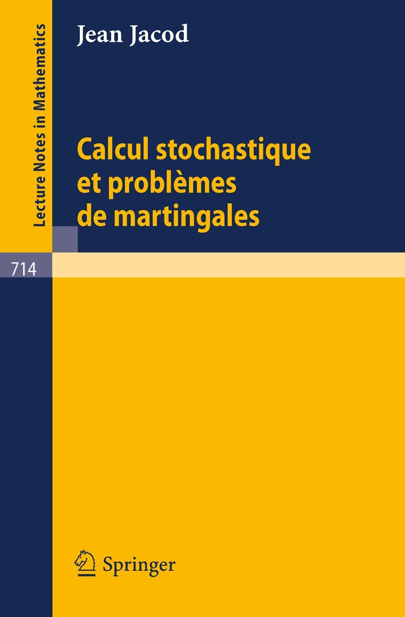 Buy Calcul Stochastique et Problèmes de Martingales (Lecture Notes in Mathematics 714) by J. Jacod | Springer-Verlag | French Hardcover | 1979 Edition | Higher Education Mathematics & Statistics Textbook — BookShops.in