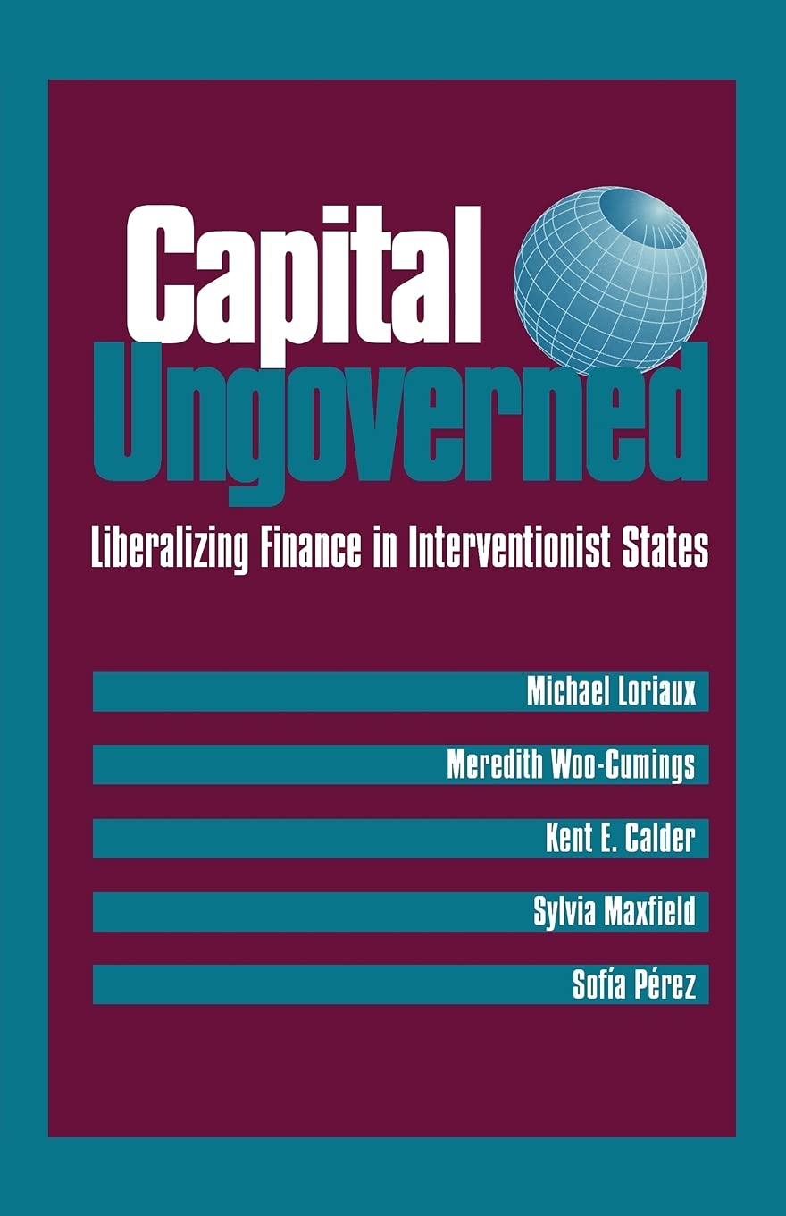 Buy Capital Ungoverned: Liberalizing Finance in Interventionist States by Michael Loriaux, Meredith Woo-Cumings, Kent Calder | Cornell Univ Pr | Hardcover | 1996 | Business & Economics — BookShops.in