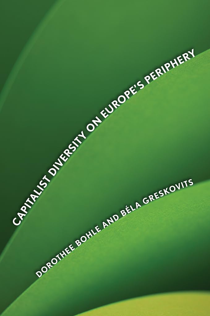Buy Capitalist Diversity on Europe's Periphery (Cornell Studies in Political Economy) by Dorothee Bohle & Bela Greskovits | Cornell Univ Pr | Hardcover | English | Political Science & Public Policy Textbook — BookShops.in