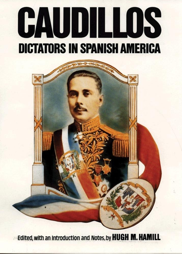 Buy Caudillos: Dictators in Spanish America by Hugh M. Hamill | University of Oklahoma Press | Hardcover | History of Latin American Dictators — BookShops.in