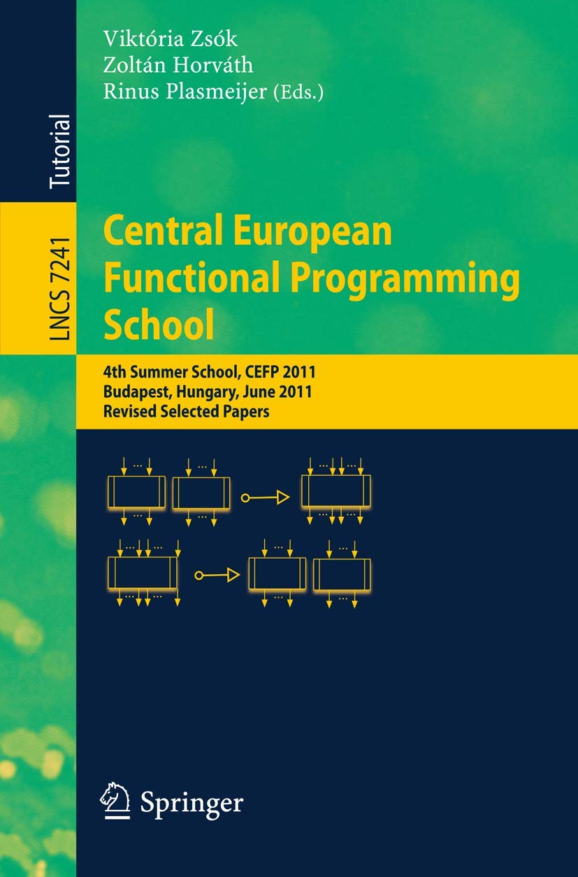 Buy Central European Functional Programming School 4th Summer School CEFP 2011 Budapest Hungary Revised Selected Papers by Viktória Zsók Zoltán Horváth Rinus Plasmeijer Springer-Verlag New York Inc Hardcover 2012 Edition Programming Software Architecture — BookShops.in