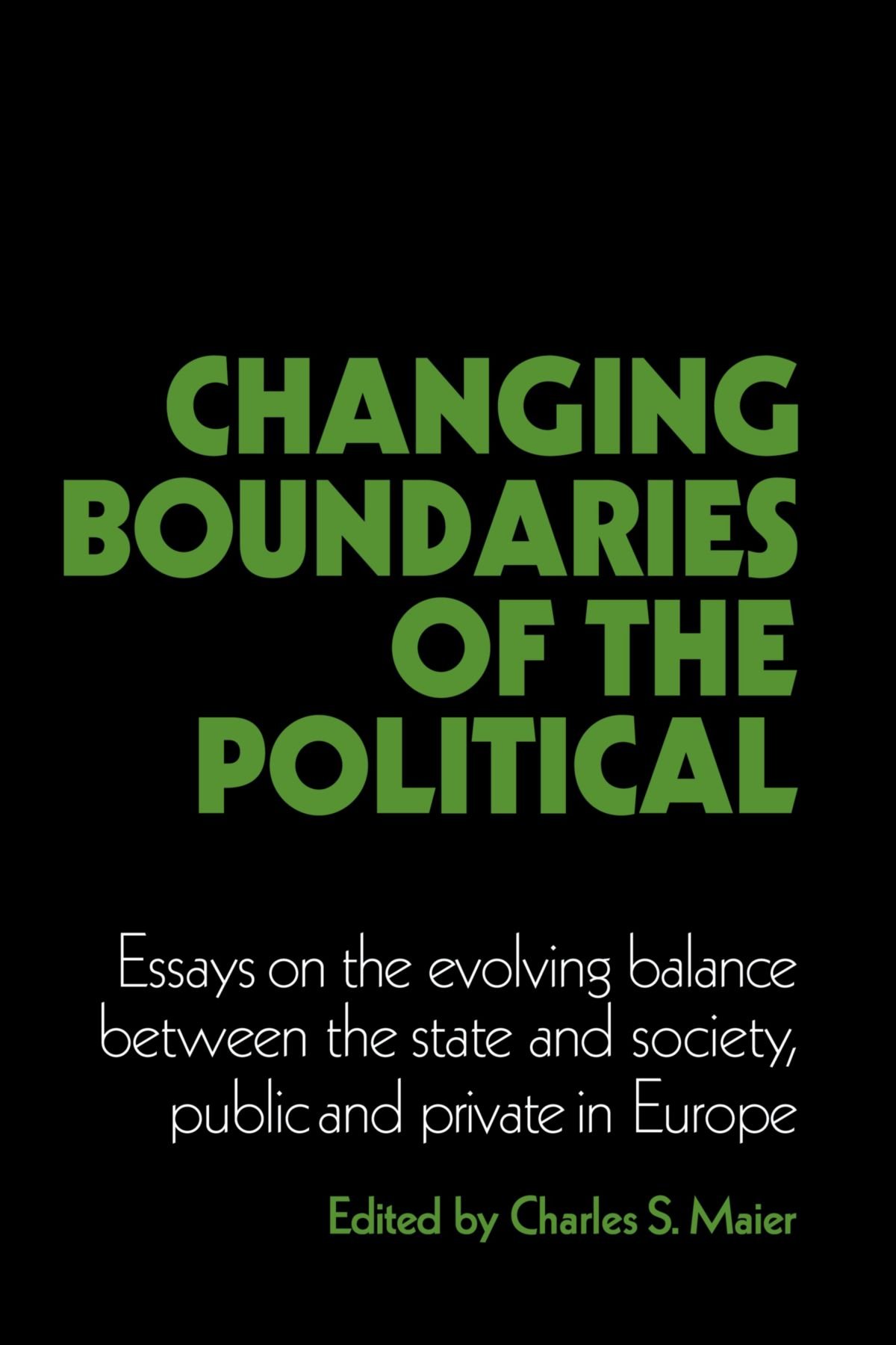 Buy Changing Boundaries of the Political: Essays on the Evolving Balance between the State and Society, Public and Private in Europe by Charles S. Maier and Suzanne Berger | Cambridge University Press | Hardcover | 9780521348478 — BookShops.in