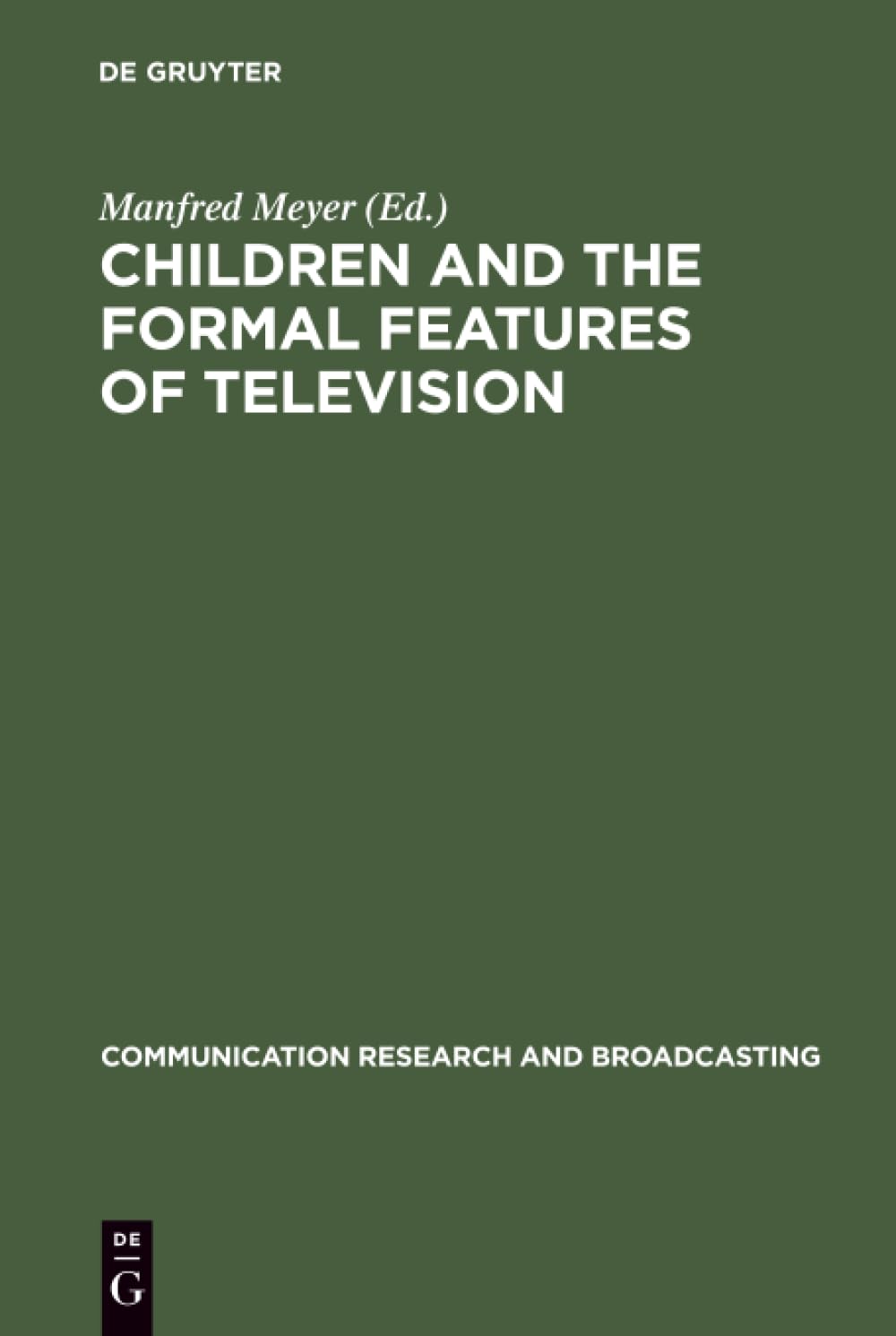Buy Children and the Formal Features of Television: Approaches and Findings of Experimental and Formative Research by Manfred Meyer | De Gruyter Saur | Hardcover | 9783598202056 | Communication Research & Broadcasting Series — BookShops.in
