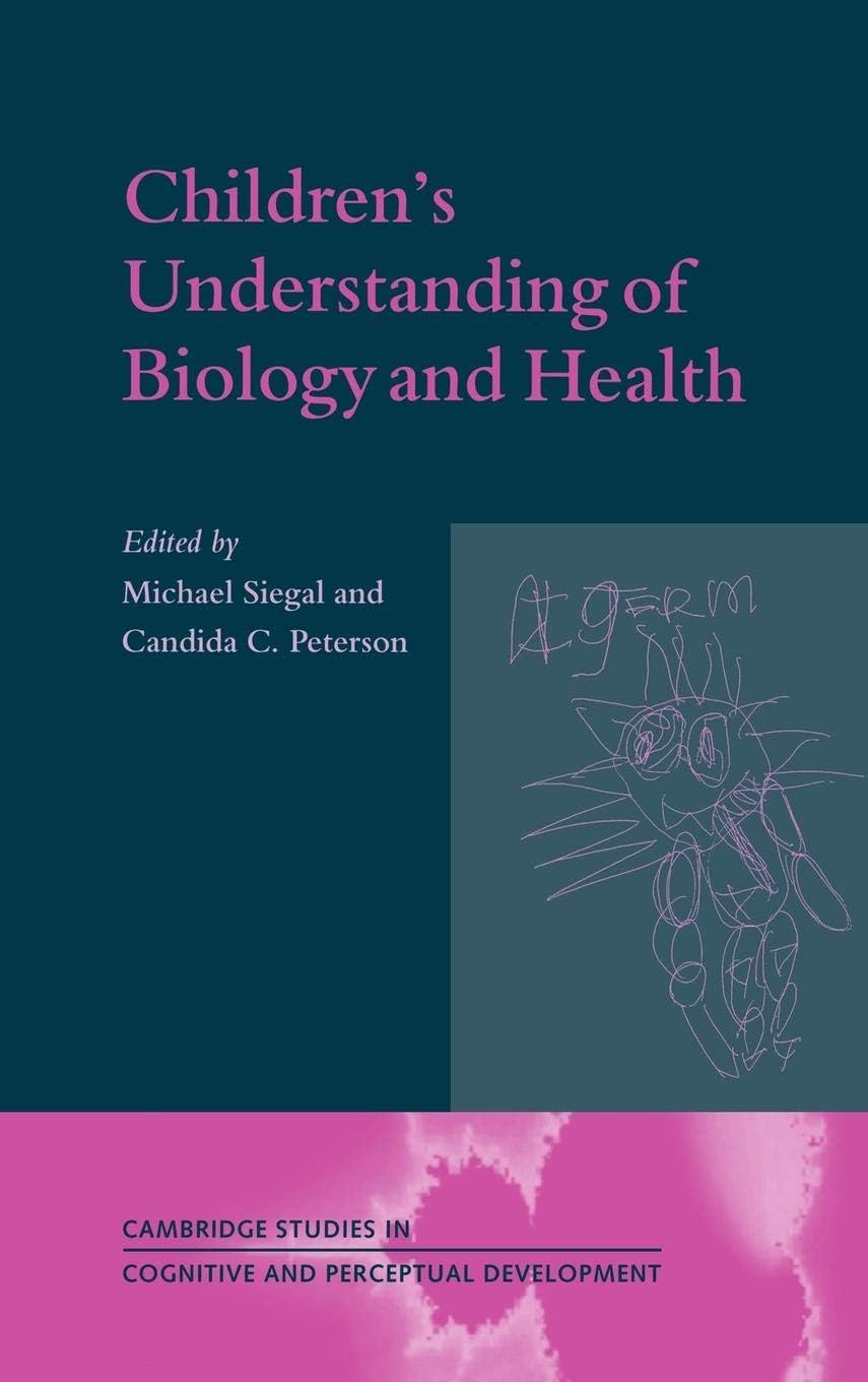 Buy Children's Understanding of Biology and Health: Cambridge Studies in Cognitive and Perceptual Development Series No. 3 by Michael Siegal, Candida Peterson | Cambridge University Press | Hardcover | 9780521620987 — BookShops.in