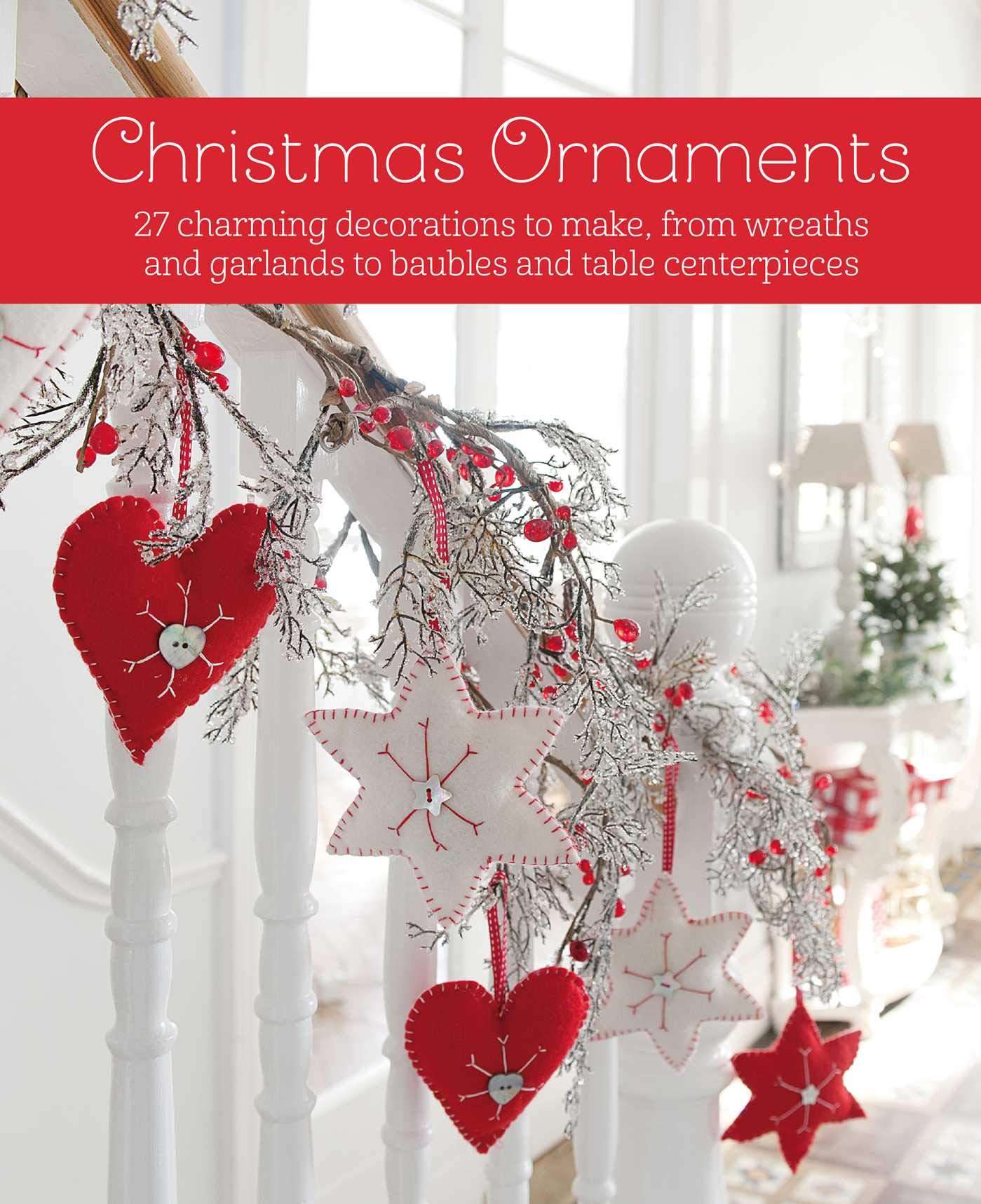 Buy Christmas Ornaments: 27 Charming Decorations to Make, from Wreaths and Garlands to Baubles and Table Centerpieces by Cico Books | Hardcover | English | CICO Books | Crafts, Hobbies & Home | Handicrafts & Decorative Arts — BookShops.in