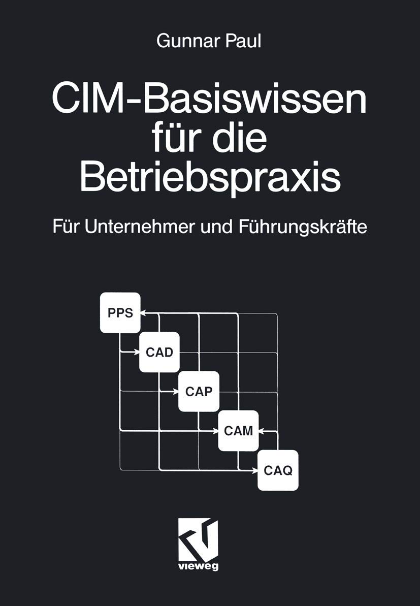 Buy CIM-Basiswissen für die Betriebspraxis by Gunnar Paul | Vieweg+Teubner | Hardcover | German | 1991 | Computer Science for Small & Medium Enterprises — BookShops.in