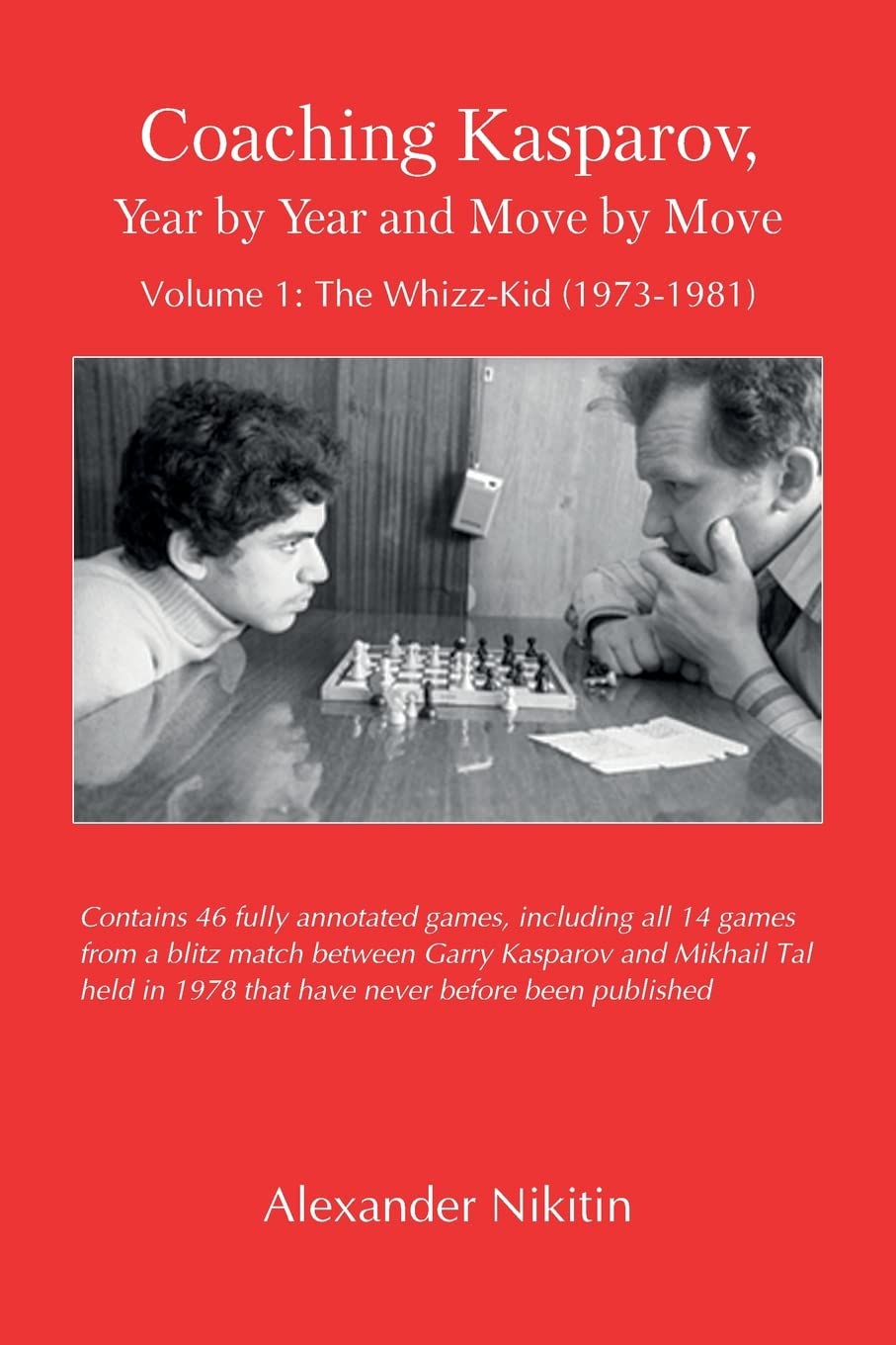 Buy Coaching Kasparov, Year by Year and Move by Move Volume I: The Whizz-Kid (1973-1981) by Alexander Nikitin | Hardcover | Elk and Ruby Publishing House | English | Annotated Edition — BookShops.in