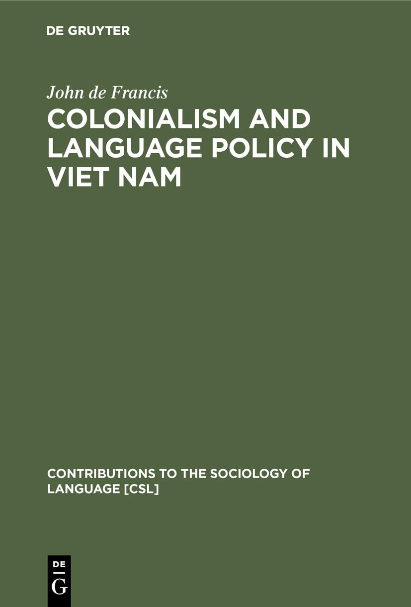 Buy Colonialism and Language Policy in Vietnam by John de Francis | Mouton De Gruyter | Hardcover | History & Linguistics — BookShops.in