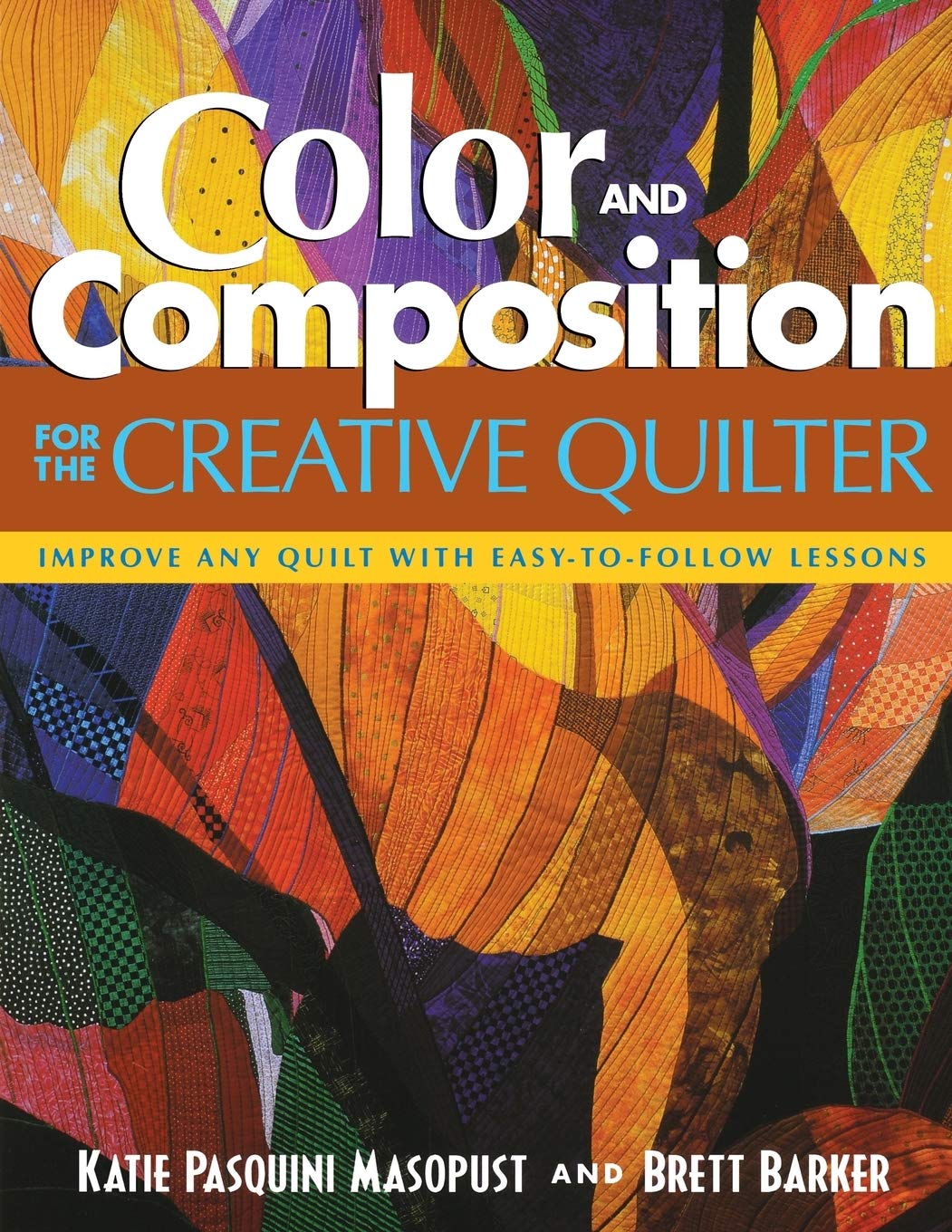 Buy Color And Composition For The Creative Quilter by Katie Pasquini Masopust | C&T Publishing | Hardcover | Crafts, Hobbies & Home — BookShops.in