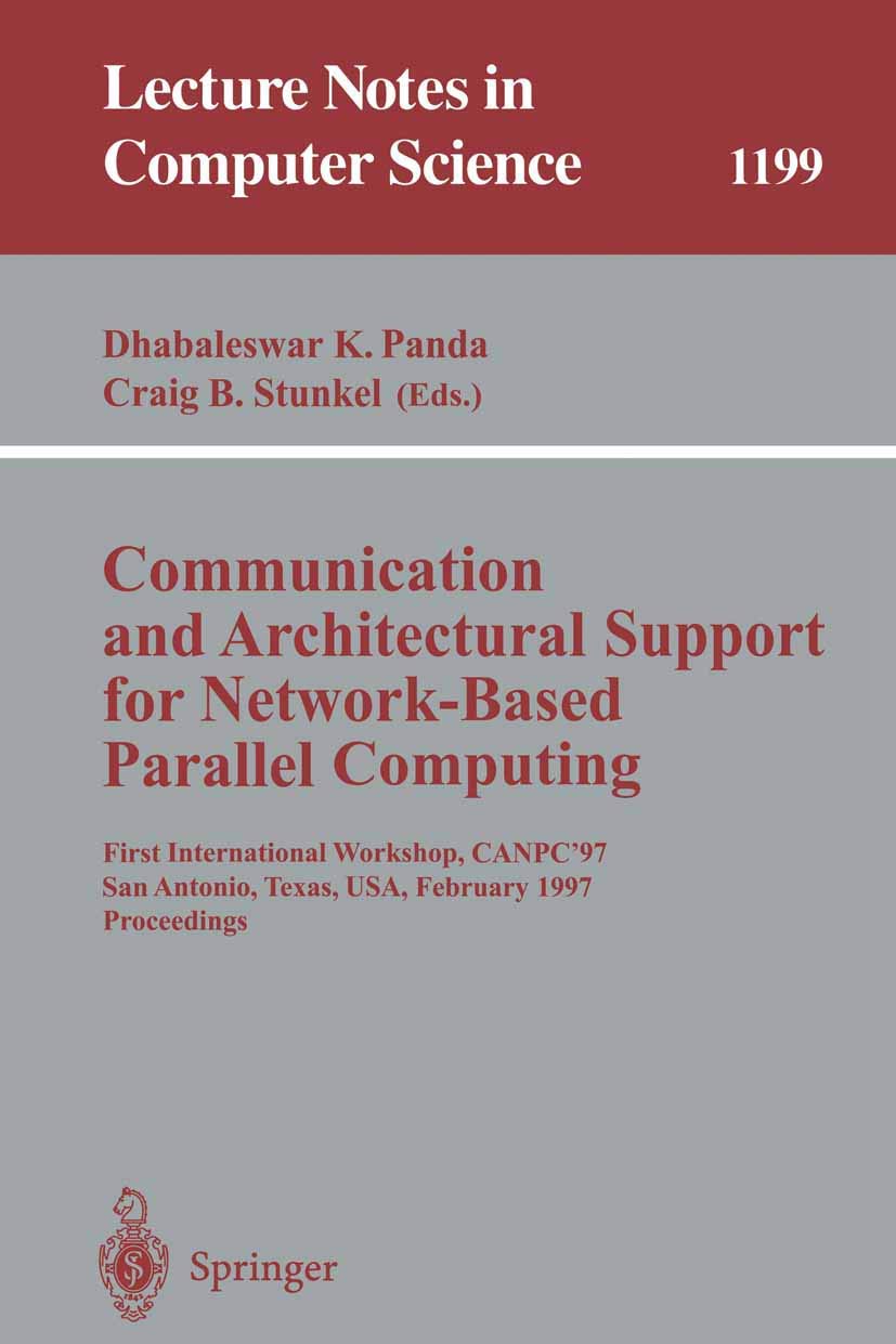 Buy Communication and Architectural Support for Network-Based Parallel Computing: First International Workshop CANPC'97 by Dhabaleswar K. Panda and Craig B. Stunkel | Springer | Hardcover | 1997 Edition | Lecture Notes in Computer Science — BookShops.in
