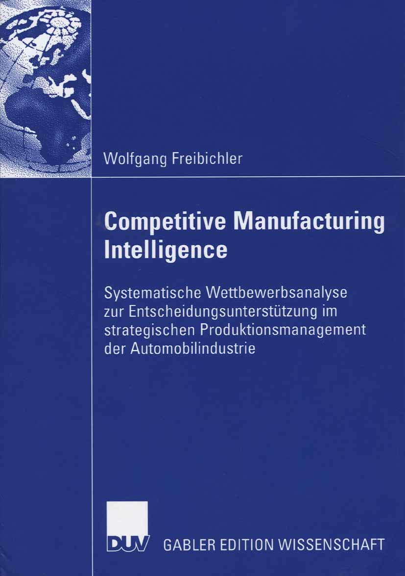 Buy Competitive Manufacturing Intelligence: Strategic Production Management in the Automotive Industry by Wolfgang Freibichler | Bookshops.in — BookShops.in